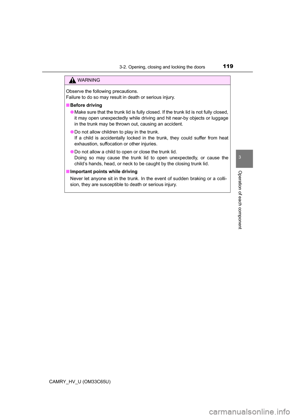 TOYOTA CAMRY HYBRID 2017 XV50 / 9.G Owners Manual 1193-2. Opening, closing and locking the doors
3
Operation of each component
CAMRY_HV_U (OM33C65U)
WARNING
Observe the following precautions.
Failure to do so may result in death or serious injury.
TOYOTA CAMRY HYBRID 2017 XV50 / 9.G Owners Manual 1193-2. Opening, closing and locking the doors
3
Operation of each component
CAMRY_HV_U (OM33C65U)
WARNING
Observe the following precautions.
Failure to do so may result in death or serious injury.