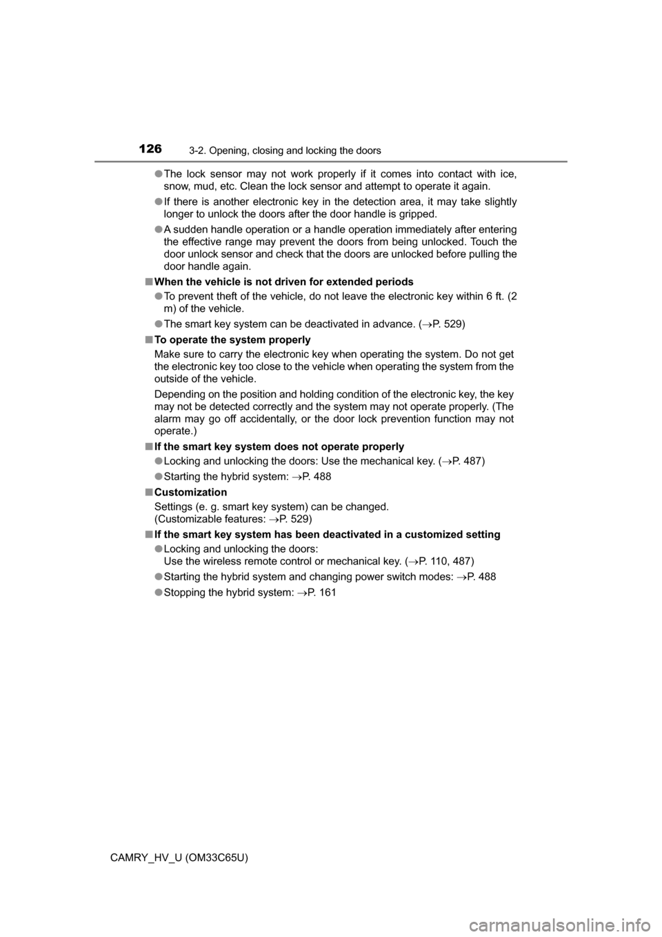 TOYOTA CAMRY HYBRID 2017 XV50 / 9.G Owners Manual 1263-2. Opening, closing and locking the doors
CAMRY_HV_U (OM33C65U)●
The lock sensor may not work properly if it comes into contact with ice,
snow, mud, etc. Clean the lock sensor and attempt to op TOYOTA CAMRY HYBRID 2017 XV50 / 9.G Owners Manual 1263-2. Opening, closing and locking the doors
CAMRY_HV_U (OM33C65U)●
The lock sensor may not work properly if it comes into contact with ice,
snow, mud, etc. Clean the lock sensor and attempt to op