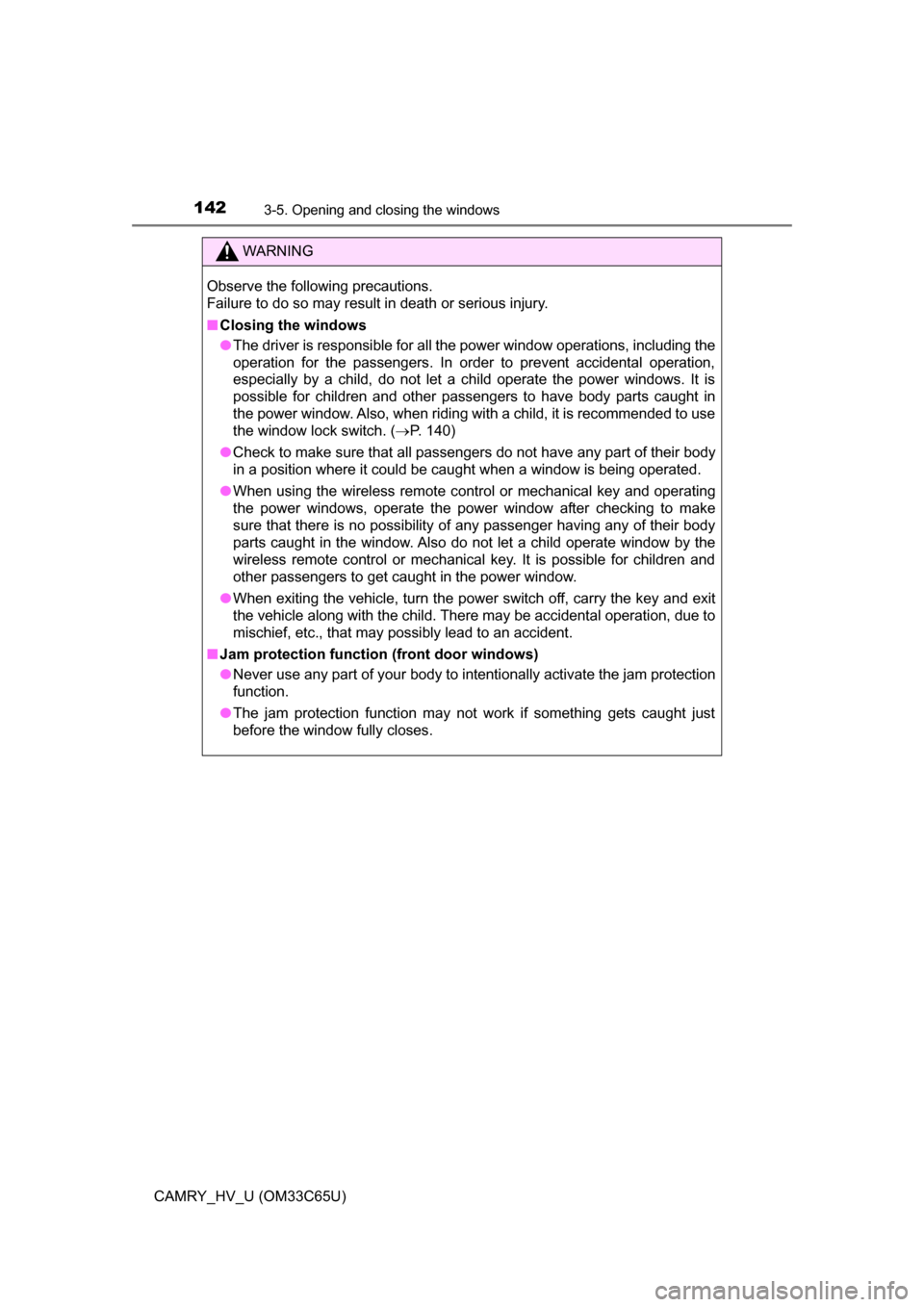 TOYOTA CAMRY HYBRID 2017 XV50 / 9.G Owners Manual 1423-5. Opening and closing the windows
CAMRY_HV_U (OM33C65U)
WARNING
Observe the following precautions.
Failure to do so may result in death or serious injury.
■Closing the windows
● The driver TOYOTA CAMRY HYBRID 2017 XV50 / 9.G Owners Manual 1423-5. Opening and closing the windows
CAMRY_HV_U (OM33C65U)
WARNING
Observe the following precautions.
Failure to do so may result in death or serious injury.
■Closing the windows
● The driver