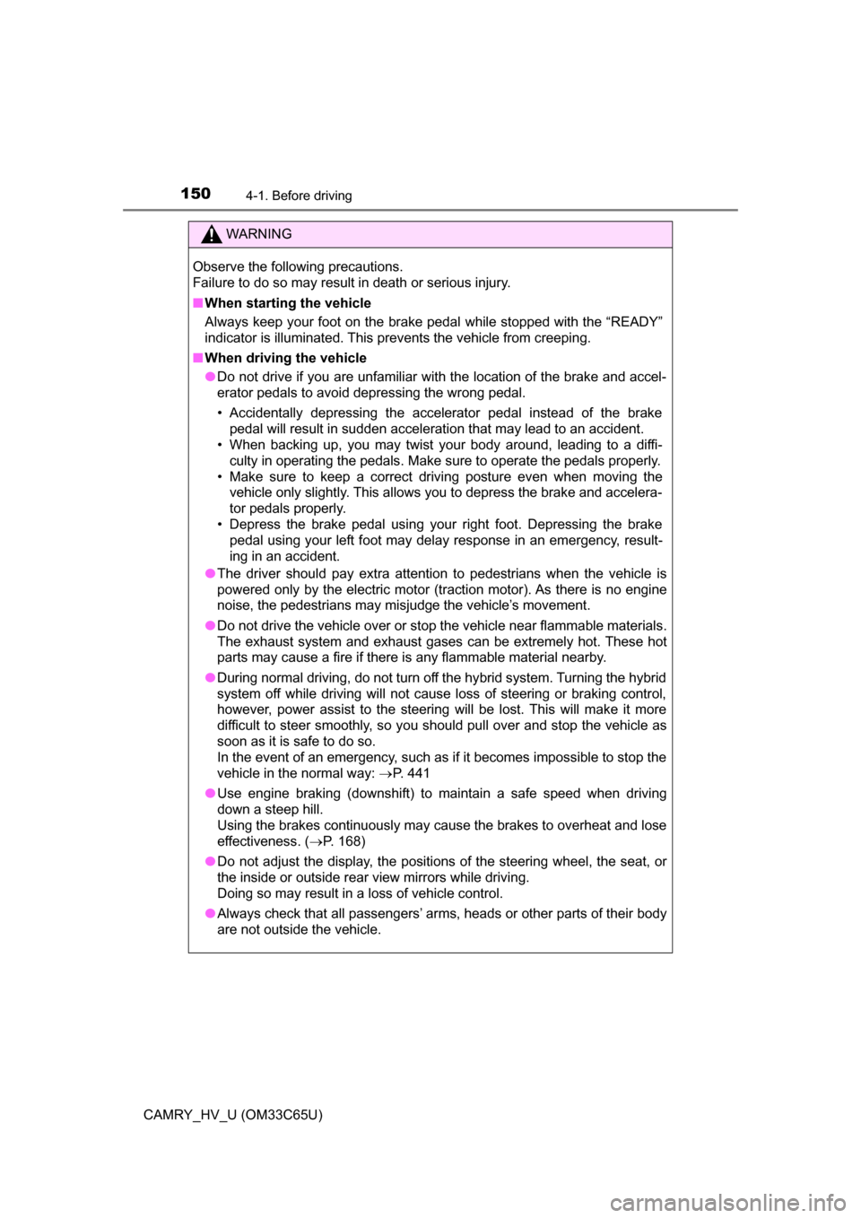 TOYOTA CAMRY HYBRID 2017 XV50 / 9.G Owners Manual 1504-1. Before driving
CAMRY_HV_U (OM33C65U)
WARNING
Observe the following precautions.
Failure to do so may result in death or serious injury.
■When starting the vehicle
Always keep your foot on t TOYOTA CAMRY HYBRID 2017 XV50 / 9.G Owners Manual 1504-1. Before driving
CAMRY_HV_U (OM33C65U)
WARNING
Observe the following precautions.
Failure to do so may result in death or serious injury.
■When starting the vehicle
Always keep your foot on t