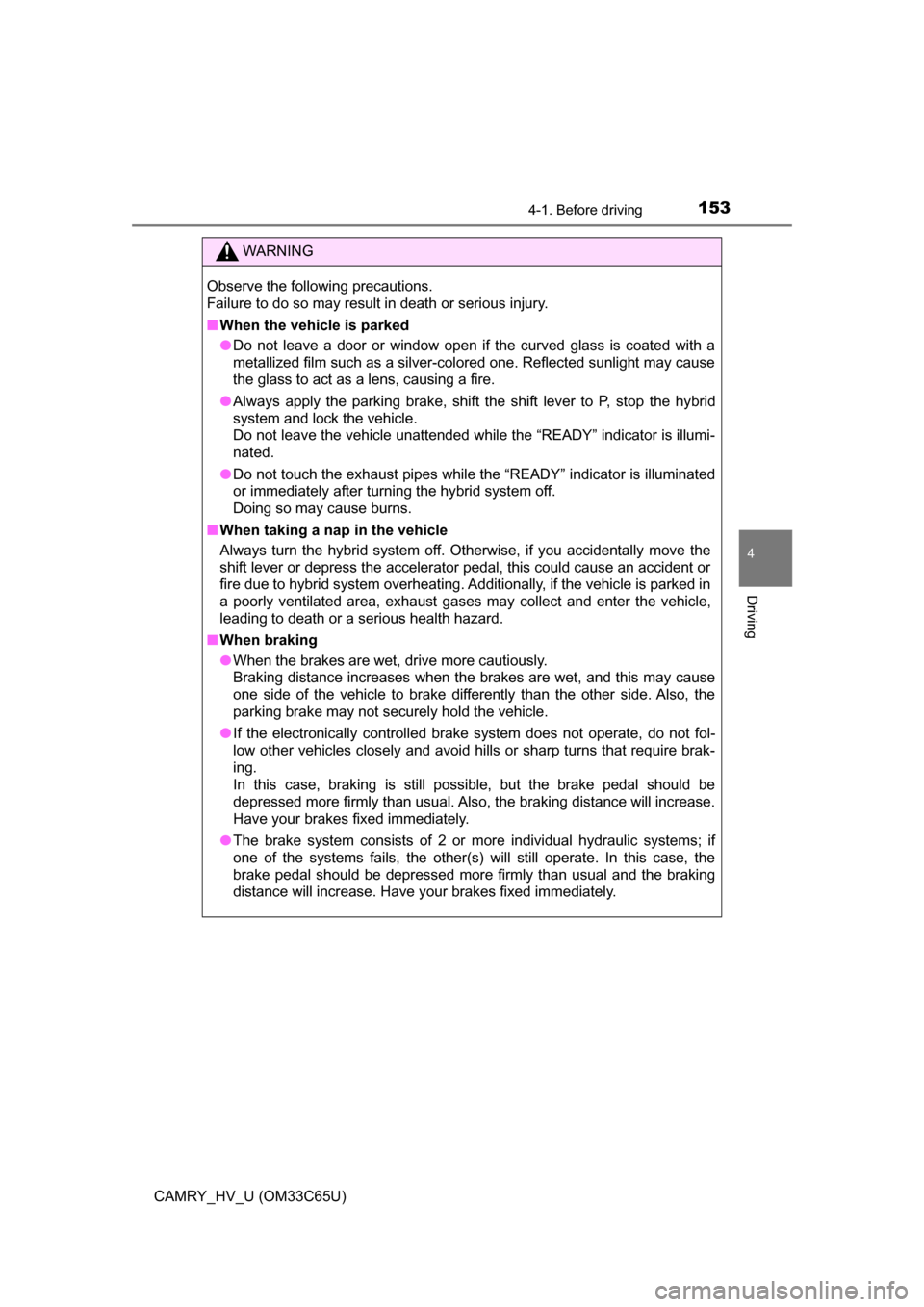 TOYOTA CAMRY HYBRID 2017 XV50 / 9.G Owners Manual 1534-1. Before driving
4
Driving
CAMRY_HV_U (OM33C65U)
WARNING
Observe the following precautions.
Failure to do so may result in death or serious injury.
■When the vehicle is parked
● Do not leav TOYOTA CAMRY HYBRID 2017 XV50 / 9.G Owners Manual 1534-1. Before driving
4
Driving
CAMRY_HV_U (OM33C65U)
WARNING
Observe the following precautions.
Failure to do so may result in death or serious injury.
■When the vehicle is parked
● Do not leav