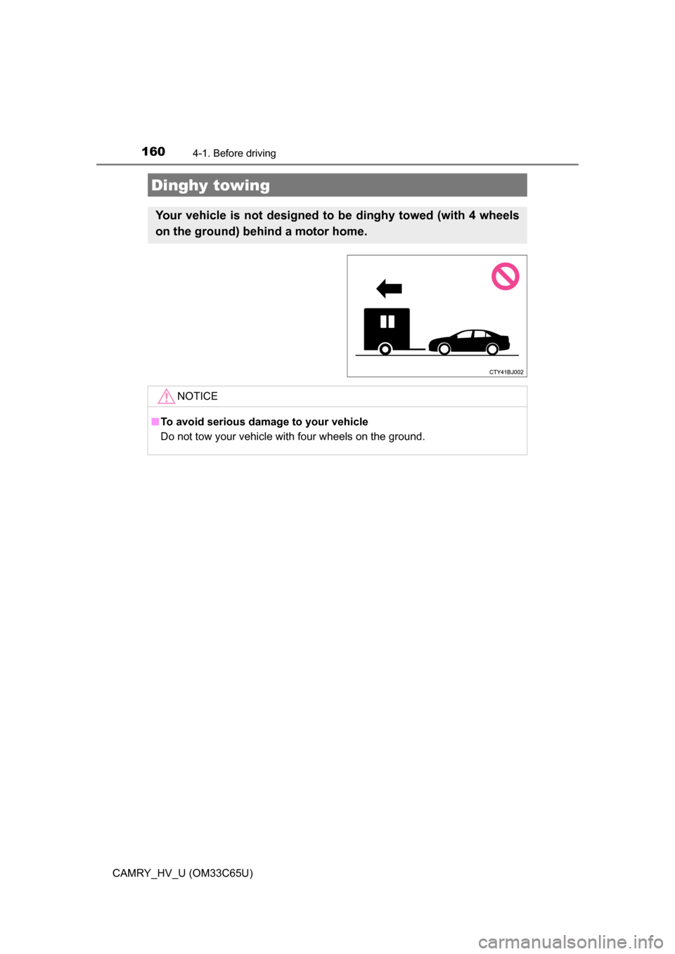 TOYOTA CAMRY HYBRID 2017 XV50 / 9.G Owners Manual 1604-1. Before driving
CAMRY_HV_U (OM33C65U)
Dinghy towing
Your vehicle is not designed to be dinghy towed (with 4 wheels
on the ground) behind a motor home.
NOTICE
■To avoid serious damage to your TOYOTA CAMRY HYBRID 2017 XV50 / 9.G Owners Manual 1604-1. Before driving
CAMRY_HV_U (OM33C65U)
Dinghy towing
Your vehicle is not designed to be dinghy towed (with 4 wheels
on the ground) behind a motor home.
NOTICE
■To avoid serious damage to your