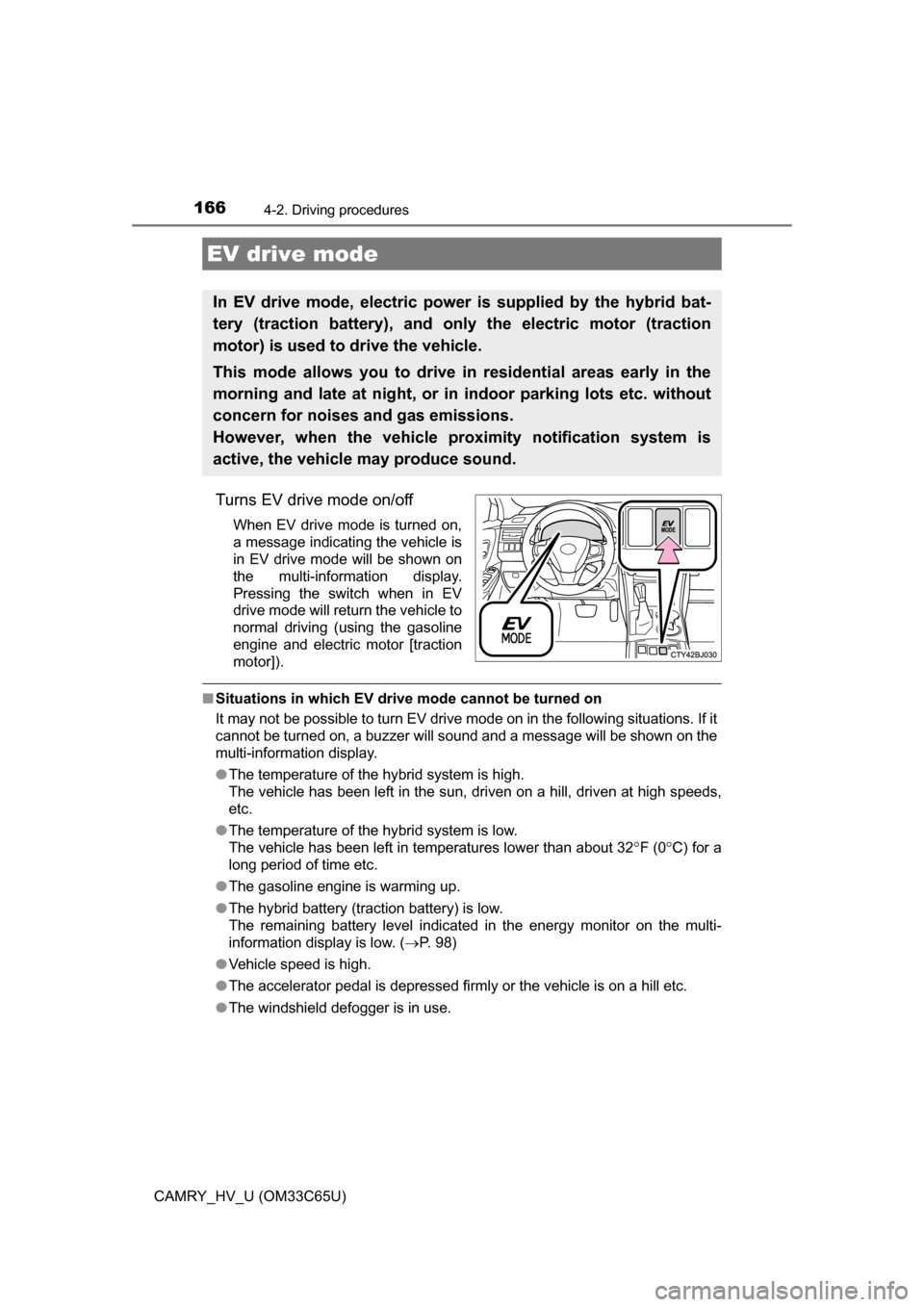 TOYOTA CAMRY HYBRID 2017 XV50 / 9.G Owners Manual 1664-2. Driving procedures
CAMRY_HV_U (OM33C65U)
Turns EV drive mode on/off
When EV drive mode is turned on,
a message indicating the vehicle is
in EV drive mode will be shown on
the multi-information TOYOTA CAMRY HYBRID 2017 XV50 / 9.G Owners Manual 1664-2. Driving procedures
CAMRY_HV_U (OM33C65U)
Turns EV drive mode on/off
When EV drive mode is turned on,
a message indicating the vehicle is
in EV drive mode will be shown on
the multi-information