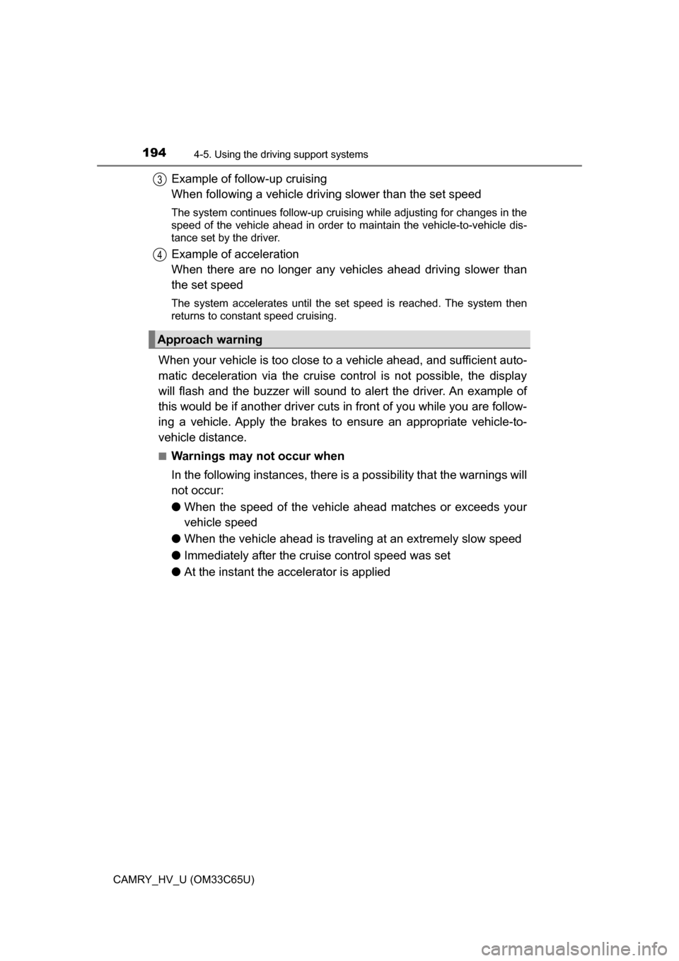 TOYOTA CAMRY HYBRID 2017 XV50 / 9.G Owners Manual 1944-5. Using the driving support systems
CAMRY_HV_U (OM33C65U)
Example of follow-up cruising 
When following a vehicle driving slower than the set speed 
The system continues follow-up cruising while