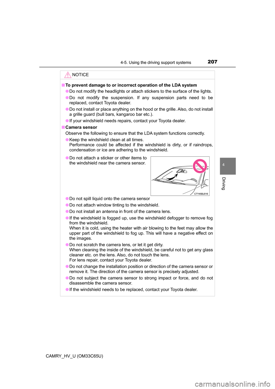 TOYOTA CAMRY HYBRID 2017 XV50 / 9.G Owners Manual 2074-5. Using the driving support systems
4
Driving
CAMRY_HV_U (OM33C65U)
NOTICE
■To prevent damage to or incorr ect operation of the LDA system
● Do not modify the headlights or attach stickers t TOYOTA CAMRY HYBRID 2017 XV50 / 9.G Owners Manual 2074-5. Using the driving support systems
4
Driving
CAMRY_HV_U (OM33C65U)
NOTICE
■To prevent damage to or incorr ect operation of the LDA system
● Do not modify the headlights or attach stickers t
