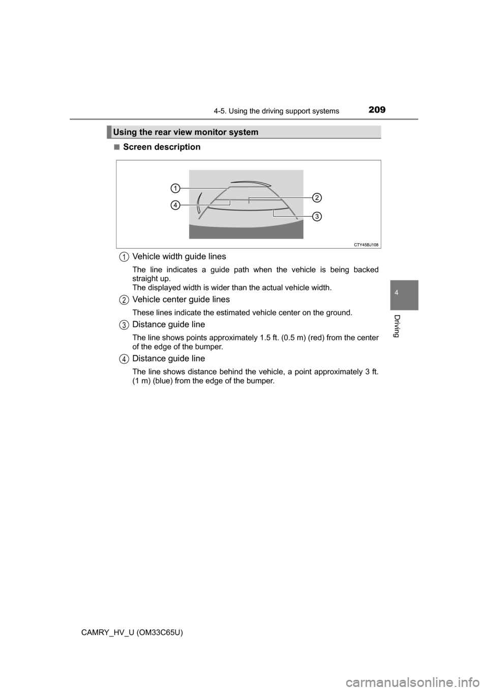 TOYOTA CAMRY HYBRID 2017 XV50 / 9.G Owners Manual 2094-5. Using the driving support systems
4
Driving
CAMRY_HV_U (OM33C65U)■
Screen description
Vehicle width guide lines
The line indicates a guide path when the vehicle is being backed
straight up.
TOYOTA CAMRY HYBRID 2017 XV50 / 9.G Owners Manual 2094-5. Using the driving support systems
4
Driving
CAMRY_HV_U (OM33C65U)■
Screen description
Vehicle width guide lines
The line indicates a guide path when the vehicle is being backed
straight up.