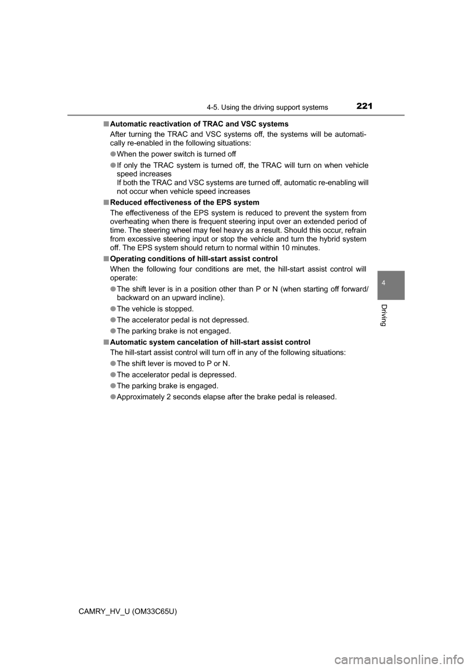 TOYOTA CAMRY HYBRID 2017 XV50 / 9.G Owners Manual 2214-5. Using the driving support systems
4
Driving
CAMRY_HV_U (OM33C65U)■
Automatic reactivation of TRAC and VSC systems
After turning the TRAC and VSC systems off, the systems will be automati-
c TOYOTA CAMRY HYBRID 2017 XV50 / 9.G Owners Manual 2214-5. Using the driving support systems
4
Driving
CAMRY_HV_U (OM33C65U)■
Automatic reactivation of TRAC and VSC systems
After turning the TRAC and VSC systems off, the systems will be automati-
c
