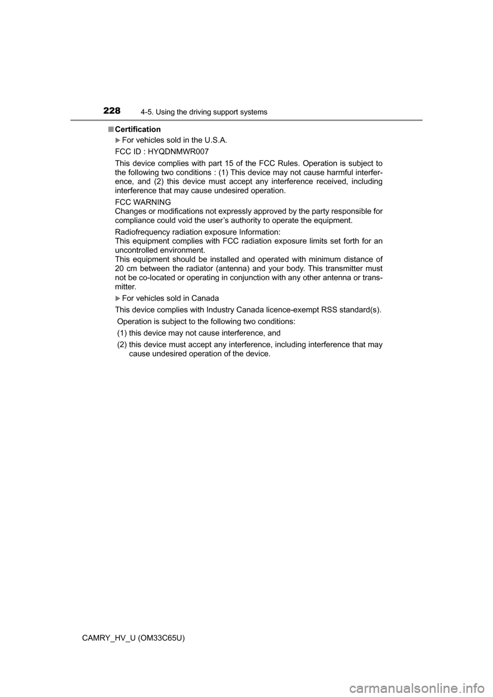 TOYOTA CAMRY HYBRID 2017 XV50 / 9.G Owners Manual 2284-5. Using the driving support systems
CAMRY_HV_U (OM33C65U)■
Certification
For vehicles sold in the U.S.A.
FCC ID : HYQDNMWR007
This device complies with part 15 of the FCC Rules. Operation i TOYOTA CAMRY HYBRID 2017 XV50 / 9.G Owners Manual 2284-5. Using the driving support systems
CAMRY_HV_U (OM33C65U)■
Certification
For vehicles sold in the U.S.A.
FCC ID : HYQDNMWR007
This device complies with part 15 of the FCC Rules. Operation i
