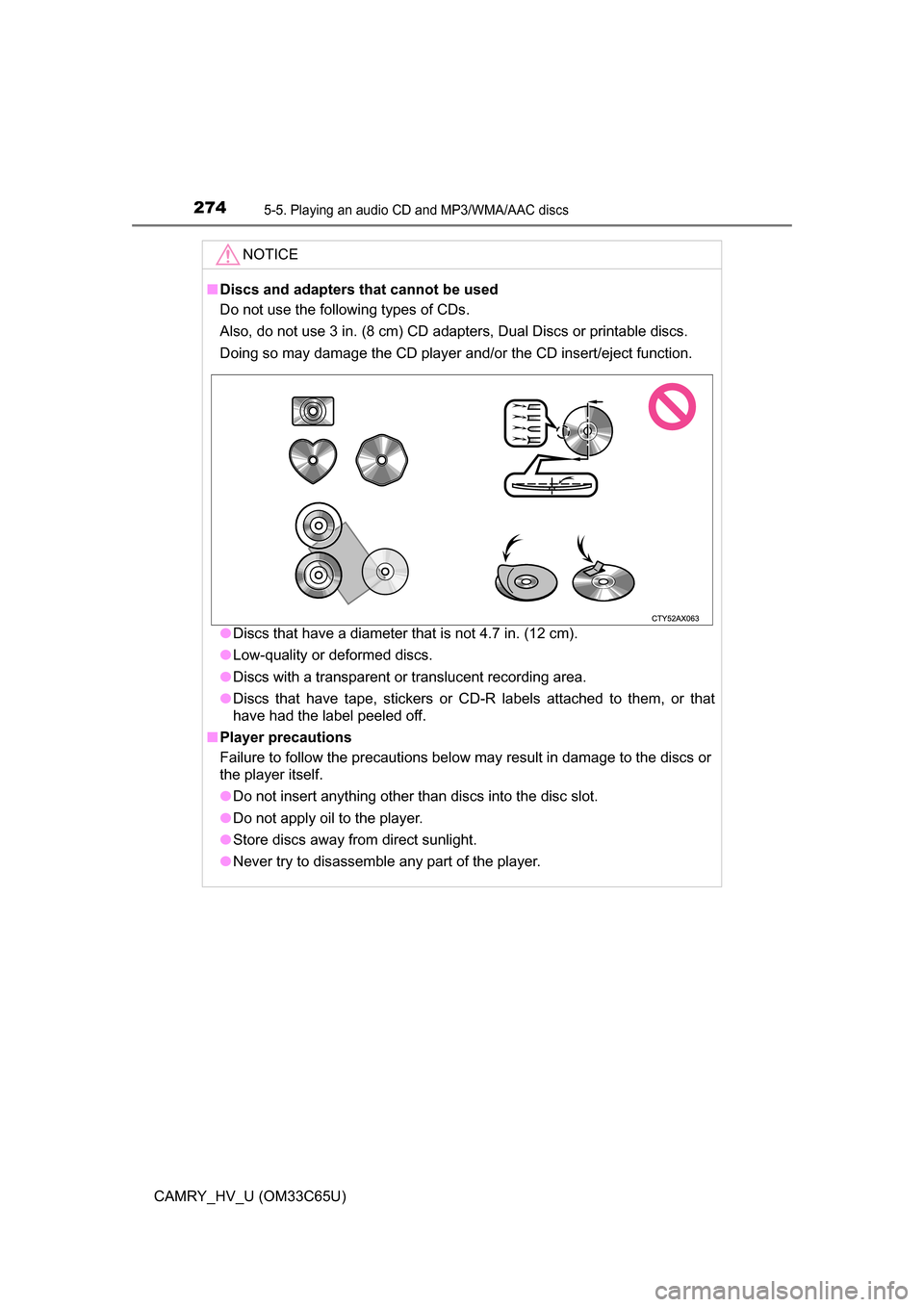 TOYOTA CAMRY HYBRID 2017 XV50 / 9.G Owners Manual 2745-5. Playing an audio CD and MP3/WMA/AAC discs
CAMRY_HV_U (OM33C65U)
NOTICE
■Discs and adapters that cannot be used
Do not use the following types of CDs. 
Also, do not use 3 in. (8 cm) CD adapte