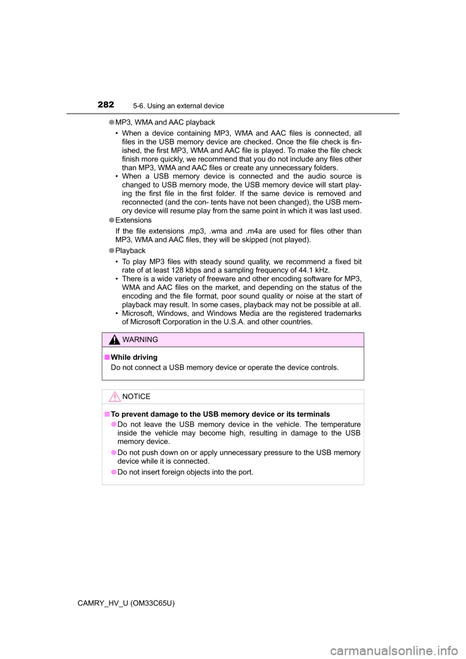TOYOTA CAMRY HYBRID 2017 XV50 / 9.G Owners Manual 2825-6. Using an external device
CAMRY_HV_U (OM33C65U)●
MP3, WMA and AAC playback
• When  a  device  containing  MP3,  WMA  and  AAC  files  is  connected,  all
files in the USB memory device are 