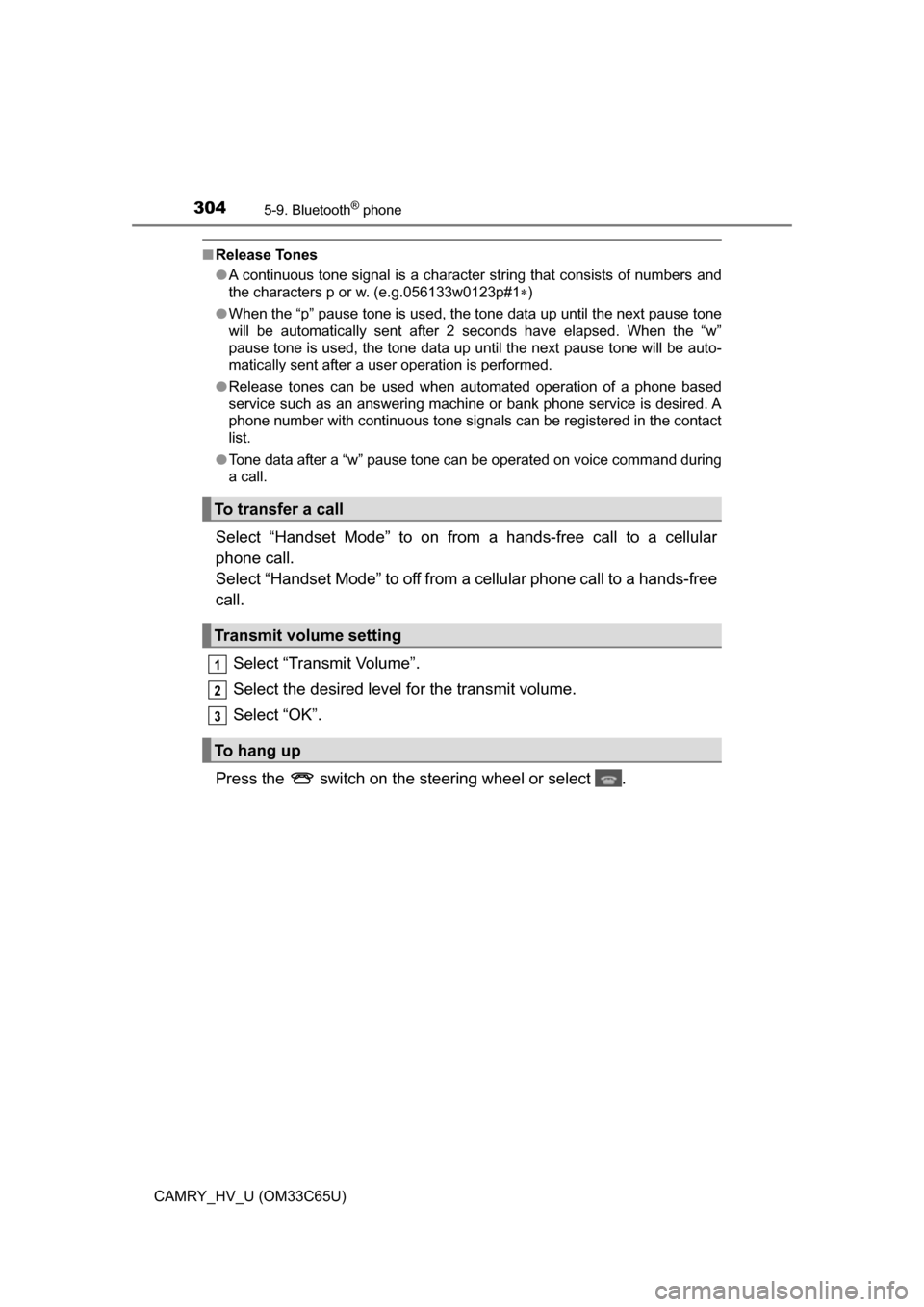 TOYOTA CAMRY HYBRID 2017 XV50 / 9.G Service Manual 3045-9. Bluetooth® phone
CAMRY_HV_U (OM33C65U)
■Release Tones
●A continuous tone signal is a character string that consists of numbers and
the characters p or w. (e.g.056133w0123p#1 )
● When