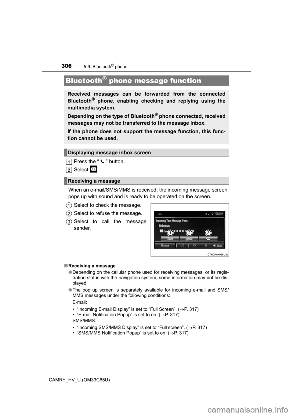 TOYOTA CAMRY HYBRID 2017 XV50 / 9.G Owners Manual 3065-9. Bluetooth® phone
CAMRY_HV_U (OM33C65U)
Press the “ ” button.
Select .
When an e-mail/SMS/MMS is received, the incoming message screen
pops up with sound and is ready to be operated on the
