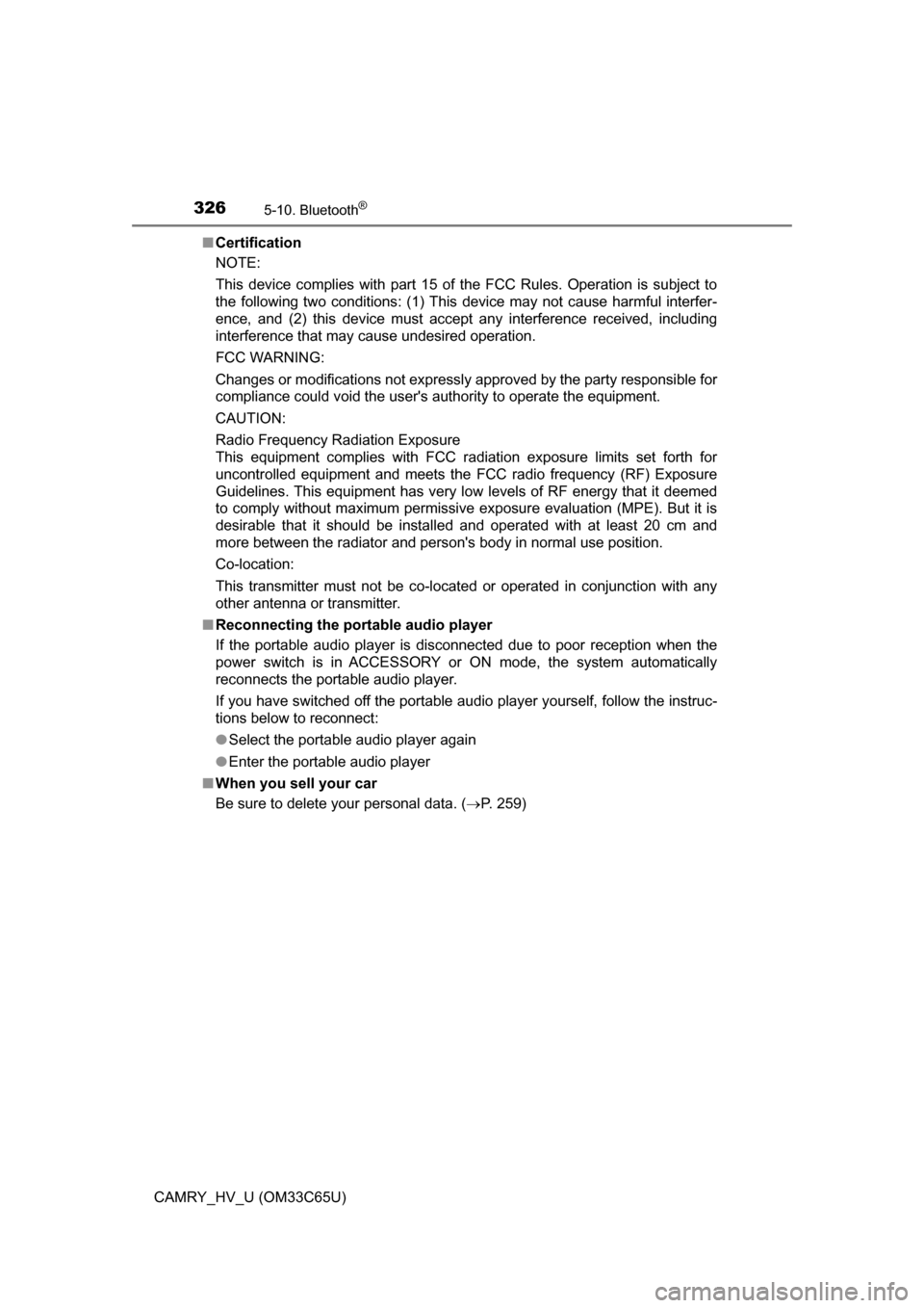 TOYOTA CAMRY HYBRID 2017 XV50 / 9.G Owners Manual 3265-10. Bluetooth®
CAMRY_HV_U (OM33C65U)■
Certification
NOTE:
This device complies with part 15 of the FCC Rules. Operation is subject to
the following two conditions: (1) This device may not caus