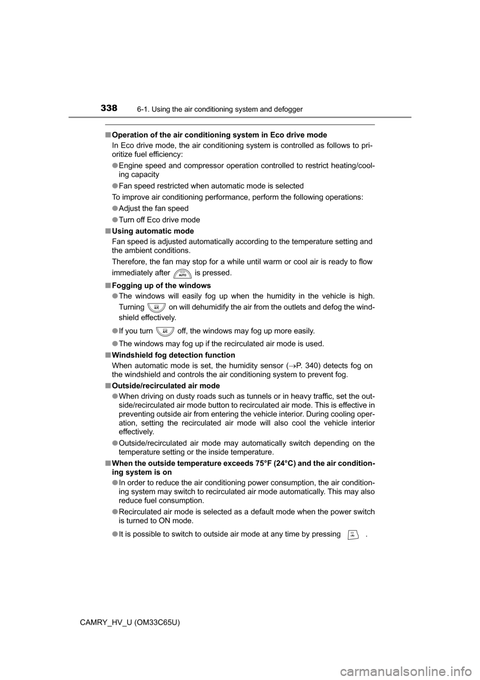 TOYOTA CAMRY HYBRID 2017 XV50 / 9.G Owners Manual 3386-1. Using the air conditioning system and defogger
CAMRY_HV_U (OM33C65U)
■Operation of the air conditio ning system in Eco drive mode
In Eco drive mode, the air conditioning system is controlled