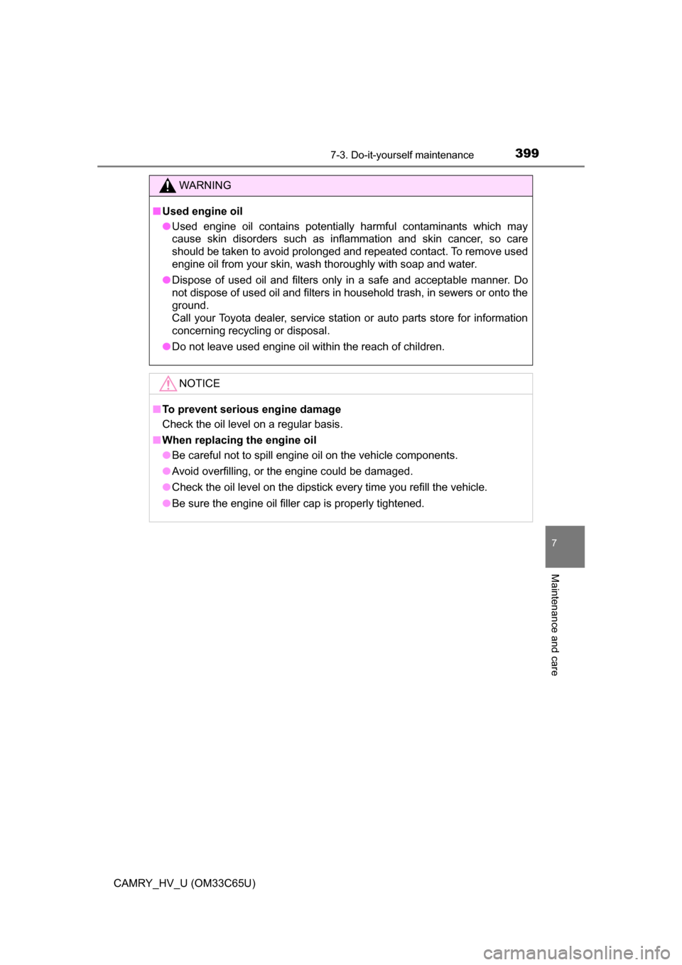 TOYOTA CAMRY HYBRID 2017 XV50 / 9.G Owners Manual 3997-3. Do-it-yourself maintenance
7
Maintenance and care
CAMRY_HV_U (OM33C65U)
WARNING
■Used engine oil
● Used engine oil contains potentially harmful contaminants which may
cause skin disorders 