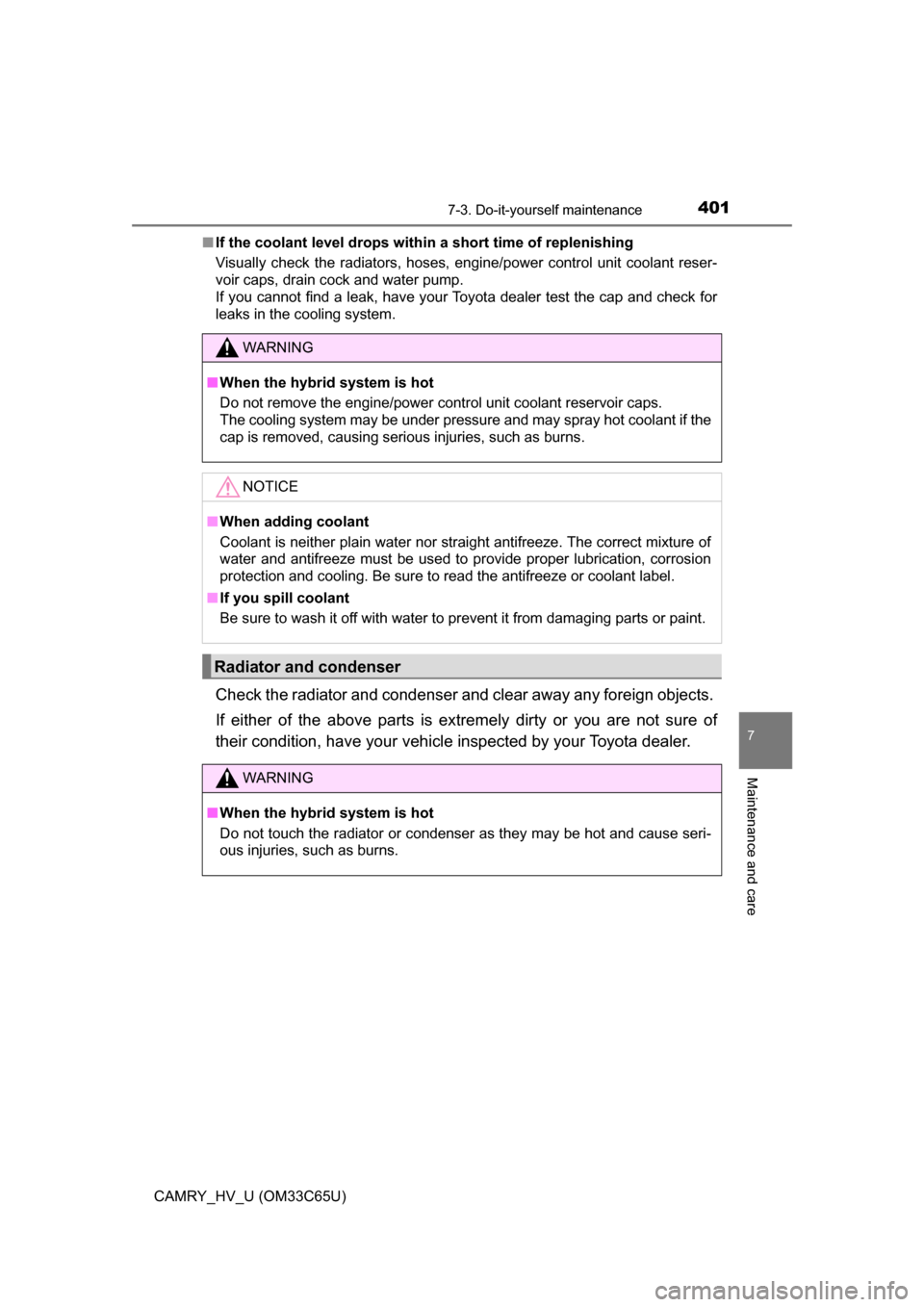 TOYOTA CAMRY HYBRID 2017 XV50 / 9.G Owners Manual 4017-3. Do-it-yourself maintenance
7
Maintenance and care
CAMRY_HV_U (OM33C65U)■
If the coolant level drops within a short time of replenishing
Visually check the radiators, hoses, engine/power cont