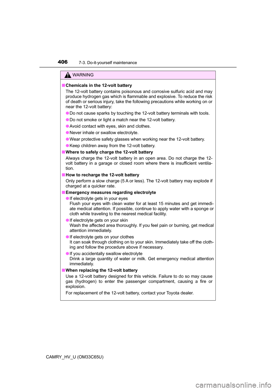 TOYOTA CAMRY HYBRID 2017 XV50 / 9.G Owners Manual 4067-3. Do-it-yourself maintenance
CAMRY_HV_U (OM33C65U)
WARNING
■Chemicals in the 12-volt battery
The 12-volt battery contains poisonous and corrosive sulfuric acid and may
produce hydrogen gas whi TOYOTA CAMRY HYBRID 2017 XV50 / 9.G Owners Manual 4067-3. Do-it-yourself maintenance
CAMRY_HV_U (OM33C65U)
WARNING
■Chemicals in the 12-volt battery
The 12-volt battery contains poisonous and corrosive sulfuric acid and may
produce hydrogen gas whi