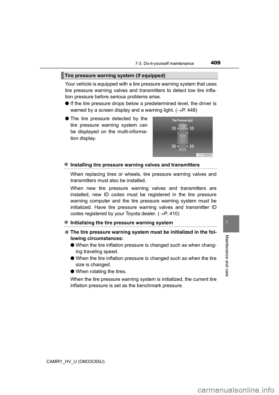 TOYOTA CAMRY HYBRID 2017 XV50 / 9.G Service Manual 4097-3. Do-it-yourself maintenance
7
Maintenance and care
CAMRY_HV_U (OM33C65U)
Your vehicle is equipped with a tire pressure warning system that uses
tire pressure warning valves and tr ansmitters to