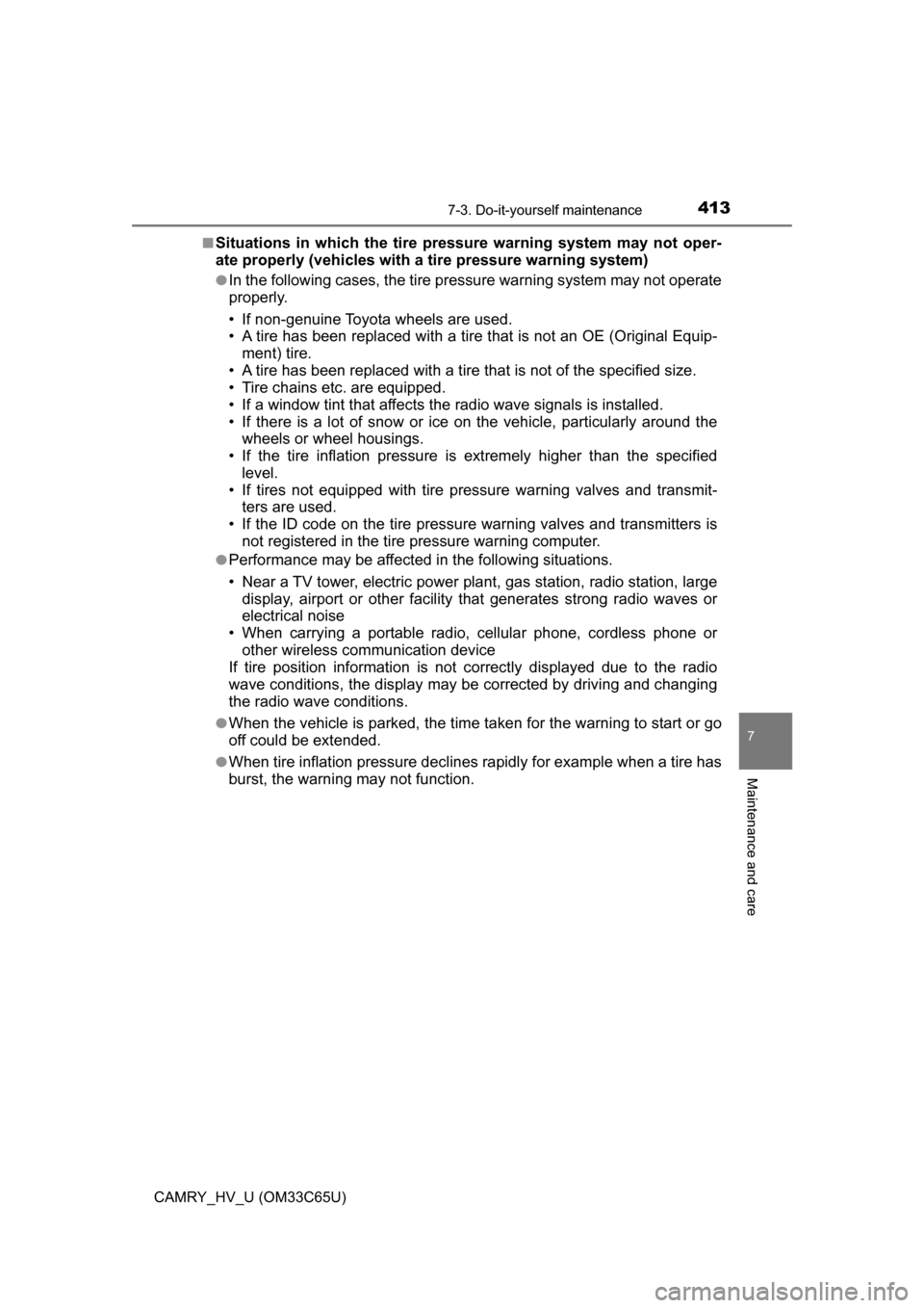 TOYOTA CAMRY HYBRID 2017 XV50 / 9.G Owners Manual 4137-3. Do-it-yourself maintenance
7
Maintenance and care
CAMRY_HV_U (OM33C65U)■
Situations in which the tire pressure warning system may not oper-
ate properly (vehicles with a tire pressure warnin