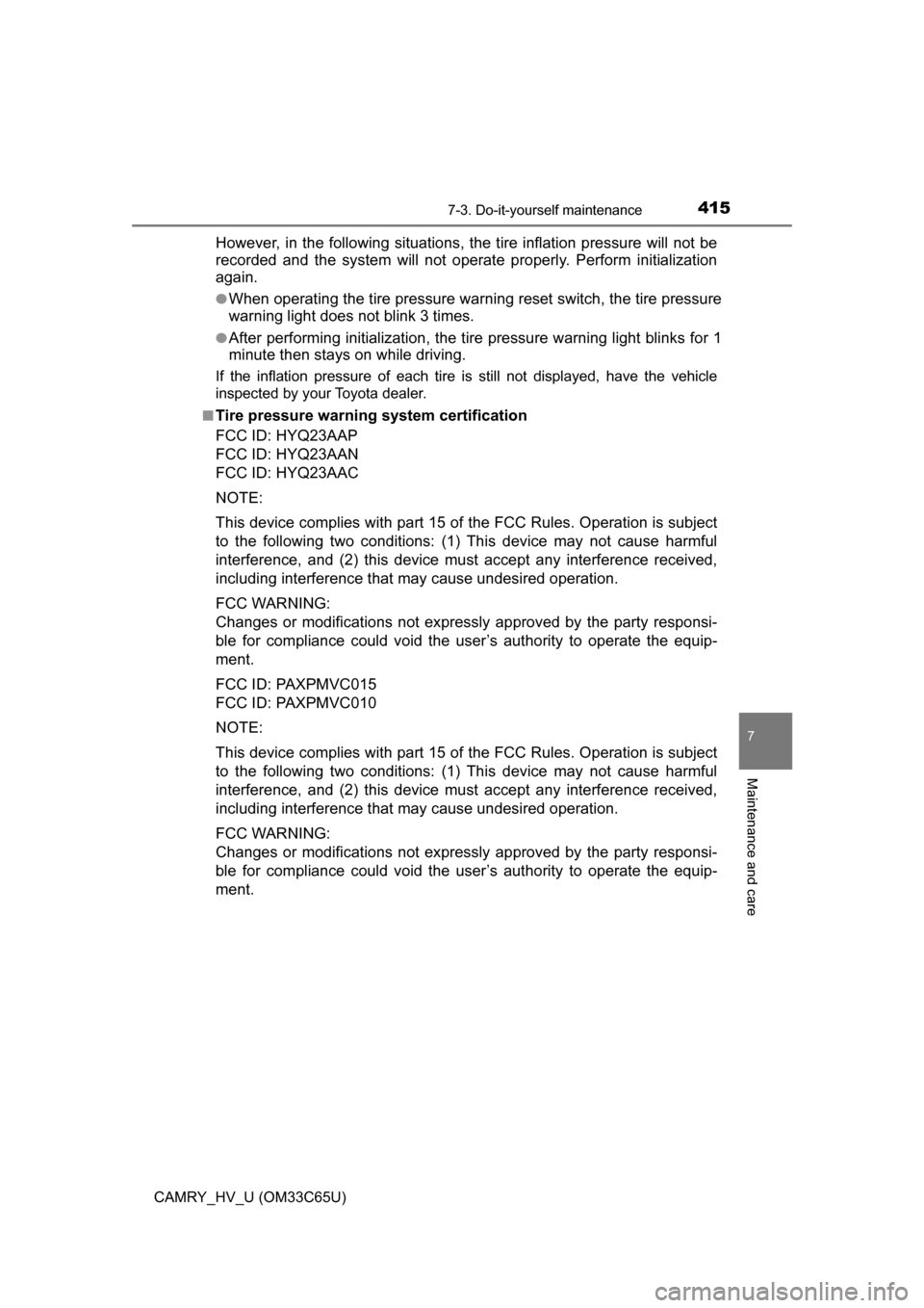 TOYOTA CAMRY HYBRID 2017 XV50 / 9.G Owners Manual 4157-3. Do-it-yourself maintenance
7
Maintenance and care
CAMRY_HV_U (OM33C65U)
However, in the following situations, the tire inflation pressure will not be
recorded and the system will not operate p