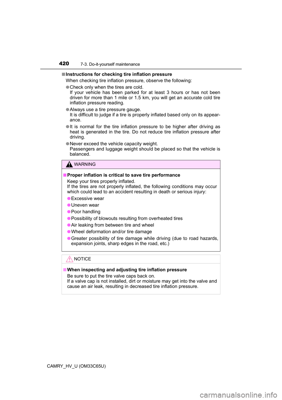 TOYOTA CAMRY HYBRID 2017 XV50 / 9.G Owners Manual 4207-3. Do-it-yourself maintenance
CAMRY_HV_U (OM33C65U)■
Instructions for checking tire inflation pressure
When checking tire inflation pressure, observe the following:
●Check only when the tires