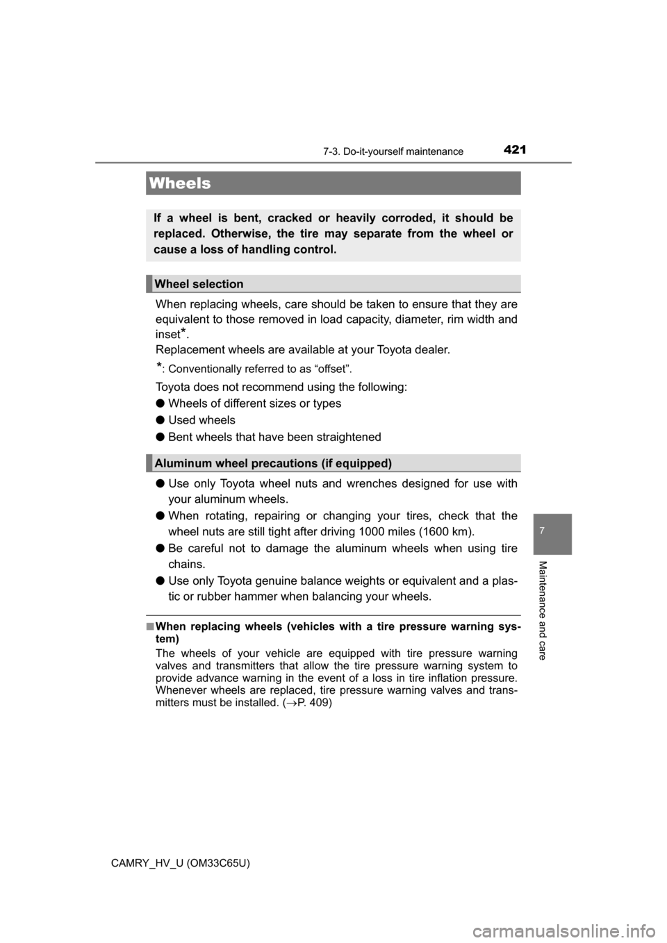 TOYOTA CAMRY HYBRID 2017 XV50 / 9.G Owners Manual 4217-3. Do-it-yourself maintenance
7
Maintenance and care
CAMRY_HV_U (OM33C65U)
When replacing wheels, care should be taken to ensure that they are
equivalent to those removed in load capacity, diamet
