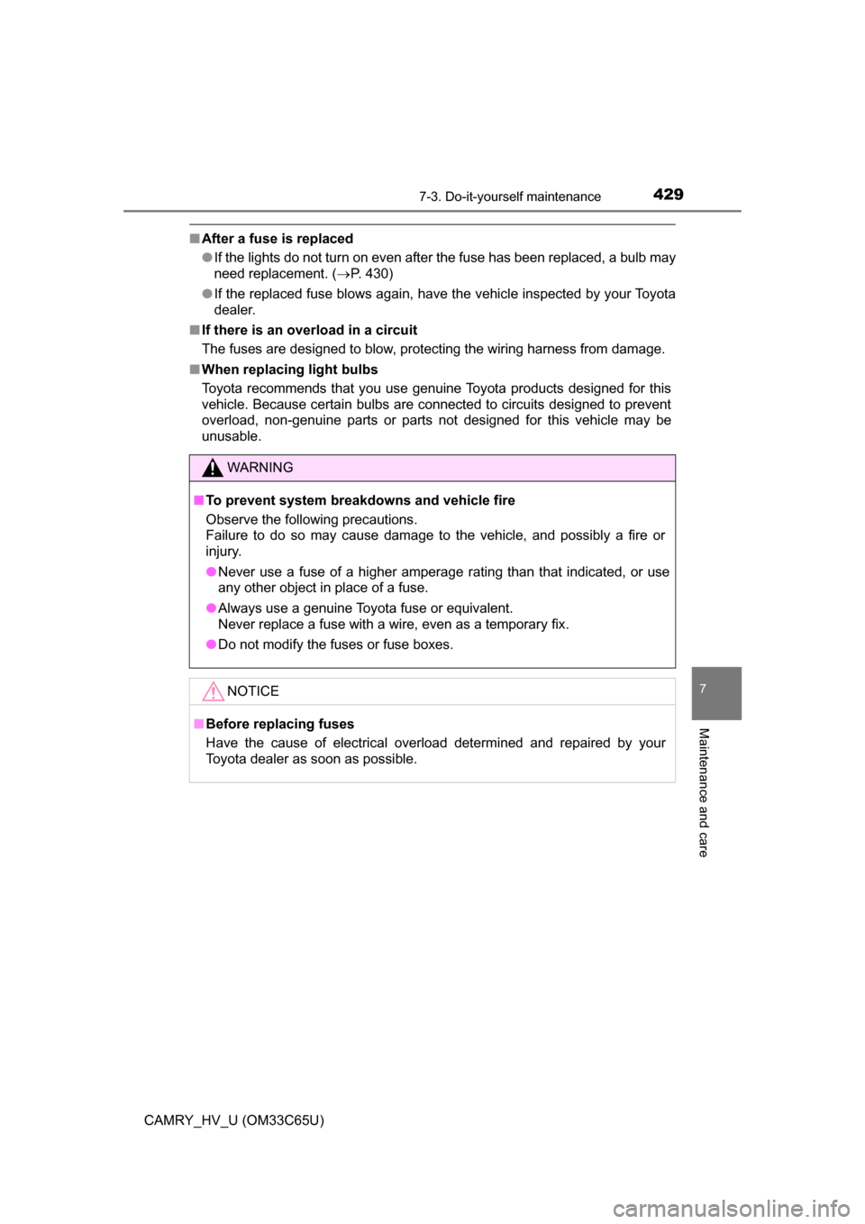 TOYOTA CAMRY HYBRID 2017 XV50 / 9.G Owners Manual 4297-3. Do-it-yourself maintenance
7
Maintenance and care
CAMRY_HV_U (OM33C65U)
■After a fuse is replaced
●If the lights do not turn on even after the fuse has been replaced, a bulb may
need repla