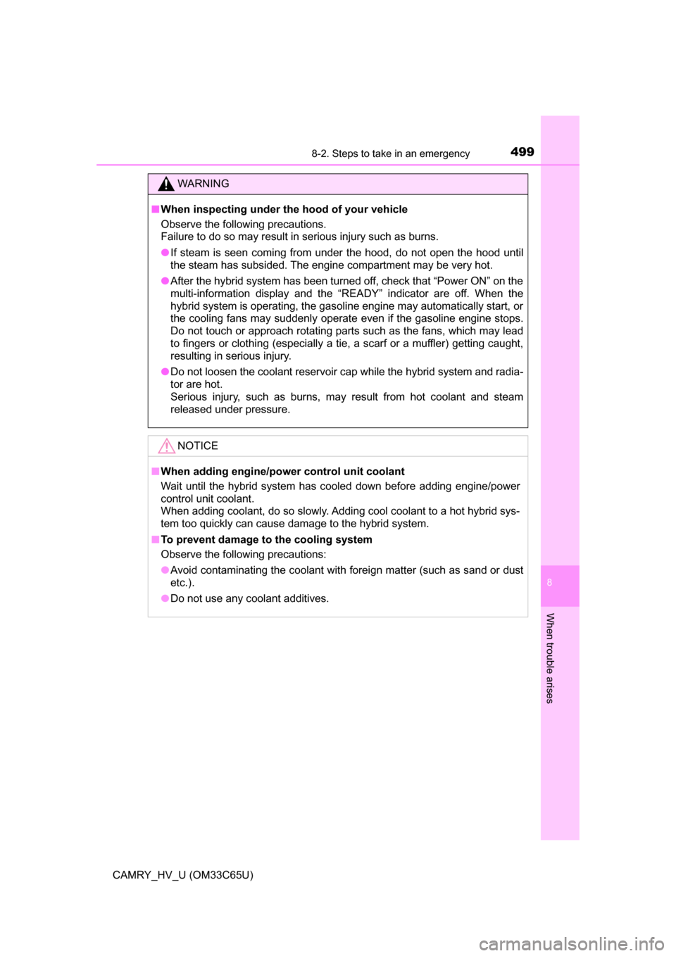 TOYOTA CAMRY HYBRID 2017 XV50 / 9.G Owners Manual 4998-2. Steps to take in an emergency
8
When trouble arises
CAMRY_HV_U (OM33C65U)
WARNING
■When inspecting under the hood of your vehicle
Observe the following precautions. 
Failure to do so may res