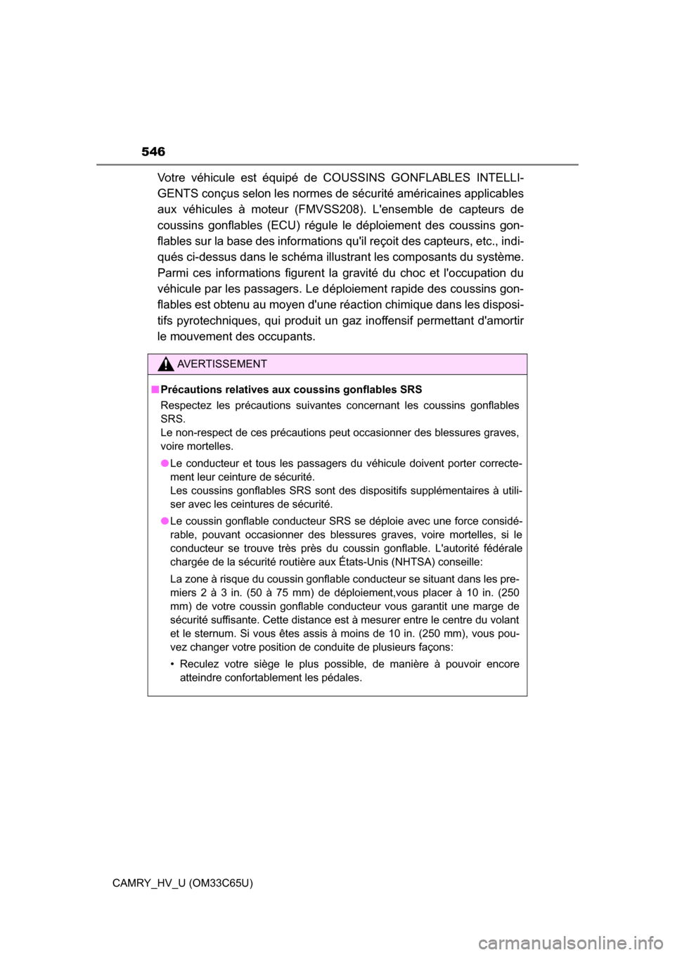 TOYOTA CAMRY HYBRID 2017 XV50 / 9.G Owners Manual 546
CAMRY_HV_U (OM33C65U)
Votre véhicule est équipé de COUSSINS GONFLABLES INTELLI-
GENTS conçus selon les normes de sécurité américaines applicables
aux véhicules à moteur (FMVSS208). Lense TOYOTA CAMRY HYBRID 2017 XV50 / 9.G Owners Manual 546
CAMRY_HV_U (OM33C65U)
Votre véhicule est équipé de COUSSINS GONFLABLES INTELLI-
GENTS conçus selon les normes de sécurité américaines applicables
aux véhicules à moteur (FMVSS208). Lense