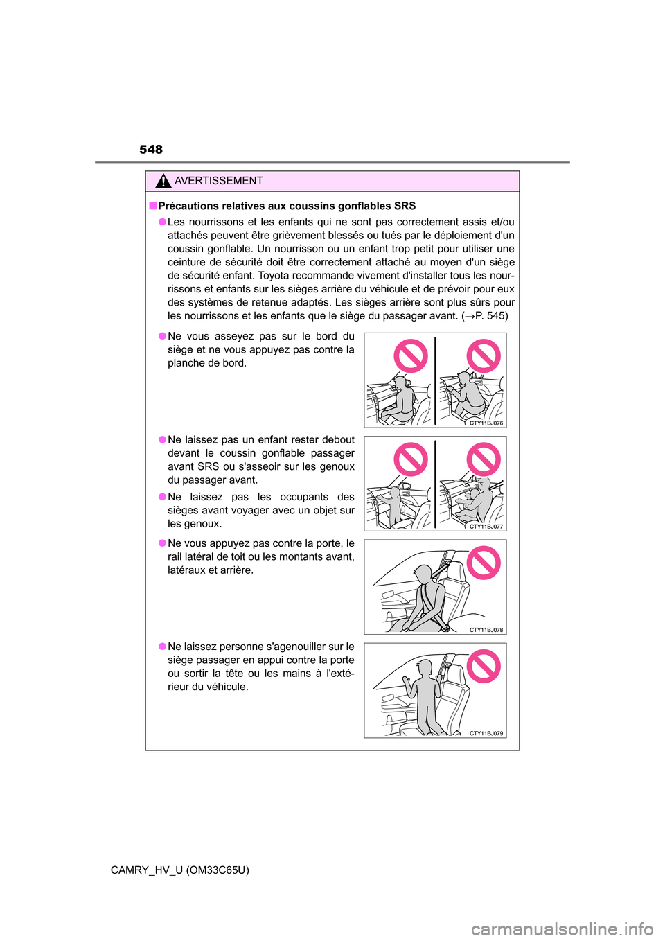 TOYOTA CAMRY HYBRID 2017 XV50 / 9.G Owners Manual 548
CAMRY_HV_U (OM33C65U)
AVERTISSEMENT
■Précautions relatives aux coussins gonflables SRS
● Les nourrissons et les enfants qui ne sont pas correctement assis et/ou
attachés peuvent être grièv TOYOTA CAMRY HYBRID 2017 XV50 / 9.G Owners Manual 548
CAMRY_HV_U (OM33C65U)
AVERTISSEMENT
■Précautions relatives aux coussins gonflables SRS
● Les nourrissons et les enfants qui ne sont pas correctement assis et/ou
attachés peuvent être grièv