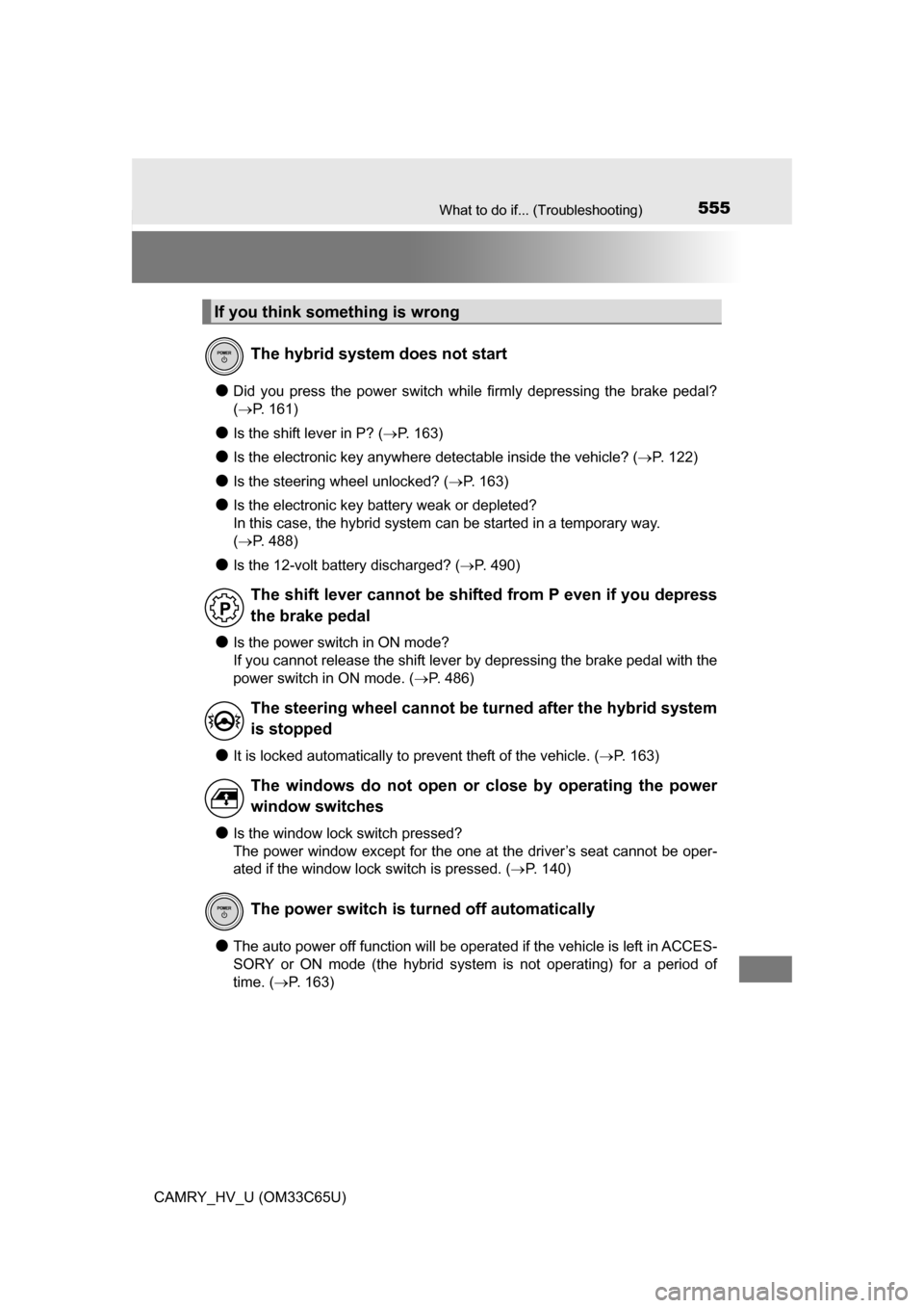 TOYOTA CAMRY HYBRID 2017 XV50 / 9.G Owners Manual 555What to do if... (Troubleshooting)
CAMRY_HV_U (OM33C65U)
●Did you press the power switch while firmly depressing the brake pedal?
(P. 161)
●Is the shift lever in P? ( P. 163)
●Is the el TOYOTA CAMRY HYBRID 2017 XV50 / 9.G Owners Manual 555What to do if... (Troubleshooting)
CAMRY_HV_U (OM33C65U)
●Did you press the power switch while firmly depressing the brake pedal?
(P. 161)
●Is the shift lever in P? ( P. 163)
●Is the el