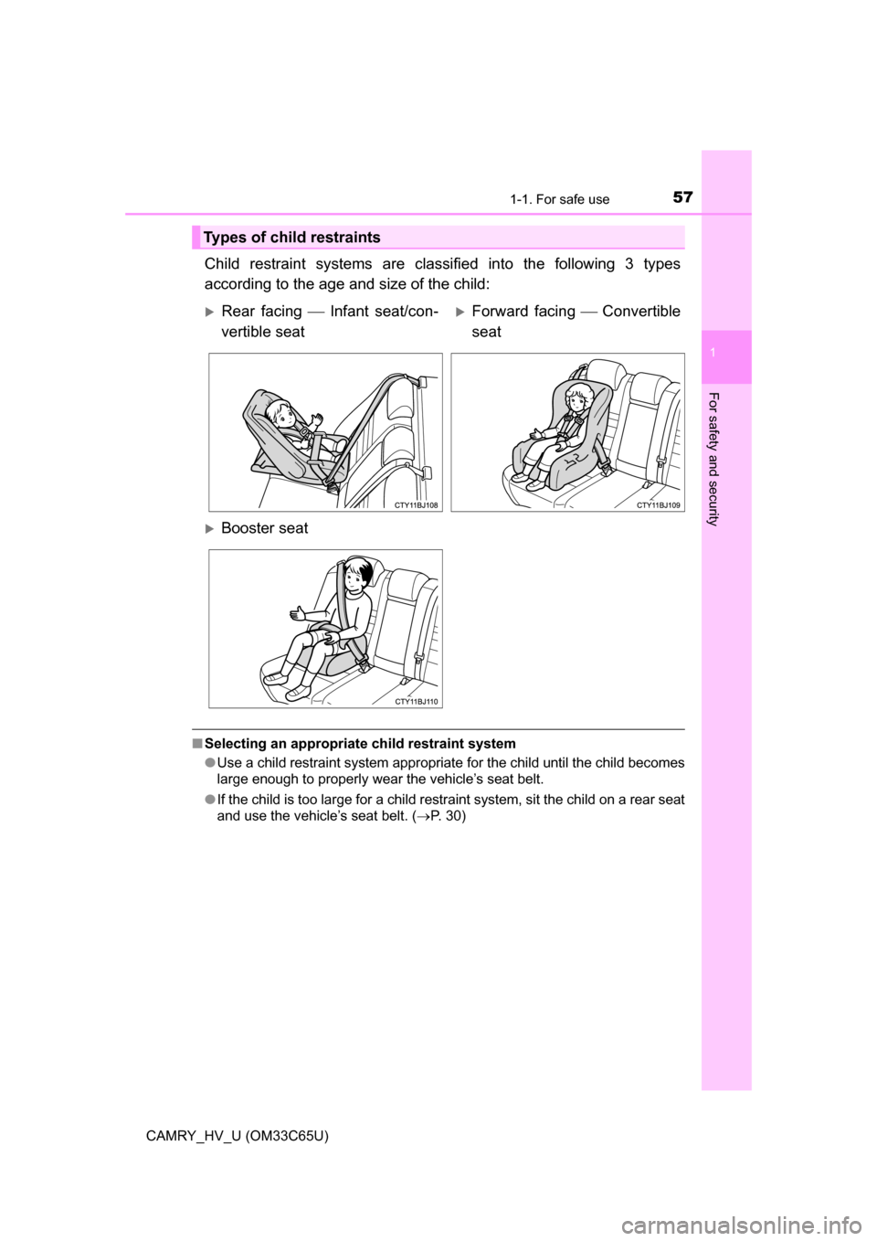 TOYOTA CAMRY HYBRID 2017 XV50 / 9.G Workshop Manual 571-1. For safe use
1
For safety and security
CAMRY_HV_U (OM33C65U)
Child restraint systems are classified into the following 3 types
according to the age and size of the child:
■Selecting an approp