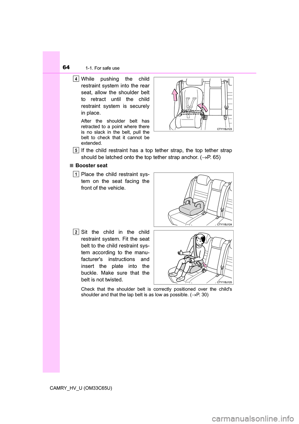 TOYOTA CAMRY HYBRID 2017 XV50 / 9.G Repair Manual 641-1. For safe use
CAMRY_HV_U (OM33C65U)
While pushing the child
restraint system into the rear
seat, allow the shoulder belt
to retract until the child
restraint system is securely
in place.
After t TOYOTA CAMRY HYBRID 2017 XV50 / 9.G Repair Manual 641-1. For safe use
CAMRY_HV_U (OM33C65U)
While pushing the child
restraint system into the rear
seat, allow the shoulder belt
to retract until the child
restraint system is securely
in place.
After t