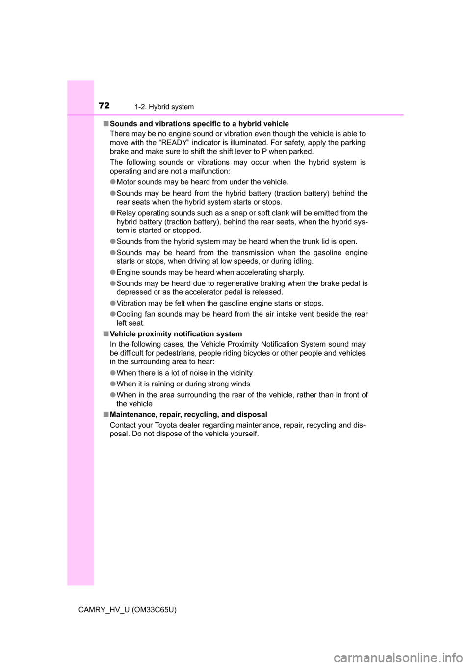 TOYOTA CAMRY HYBRID 2017 XV50 / 9.G Manual PDF 721-2. Hybrid system
CAMRY_HV_U (OM33C65U)■
Sounds and vibrations specific to a hybrid vehicle
There may be no engine sound or vibration even though the vehicle is able to
move with the “READY” TOYOTA CAMRY HYBRID 2017 XV50 / 9.G Manual PDF 721-2. Hybrid system
CAMRY_HV_U (OM33C65U)■
Sounds and vibrations specific to a hybrid vehicle
There may be no engine sound or vibration even though the vehicle is able to
move with the “READY”