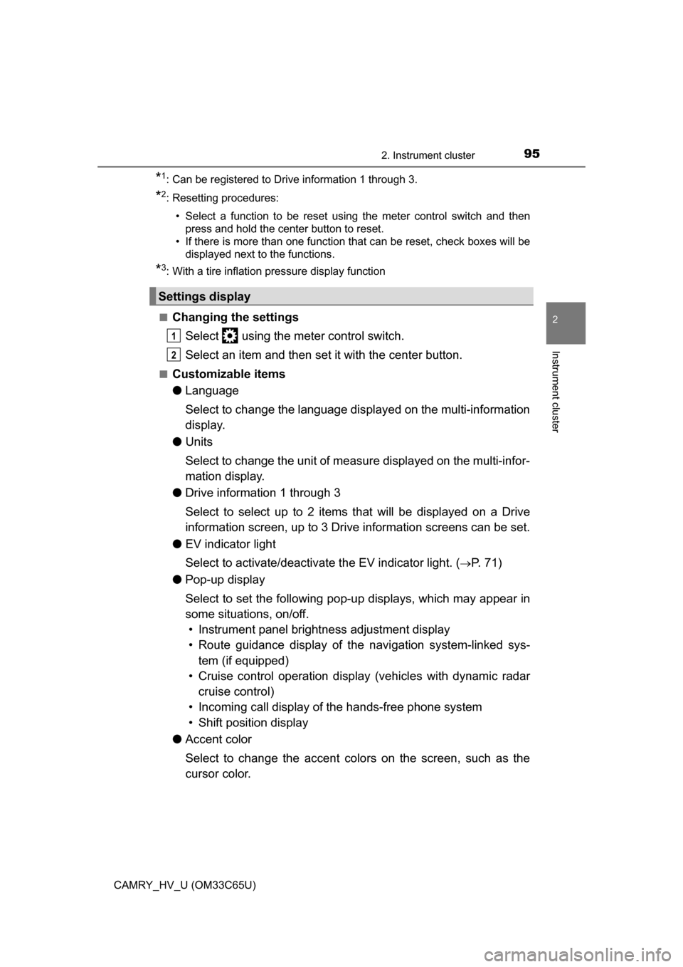 TOYOTA CAMRY HYBRID 2017 XV50 / 9.G Owners Manual 952. Instrument cluster
2
Instrument cluster
CAMRY_HV_U (OM33C65U)
*1: Can be registered to Drive information 1 through 3.
*2: Resetting procedures:• Select a function to be reset using the meter co