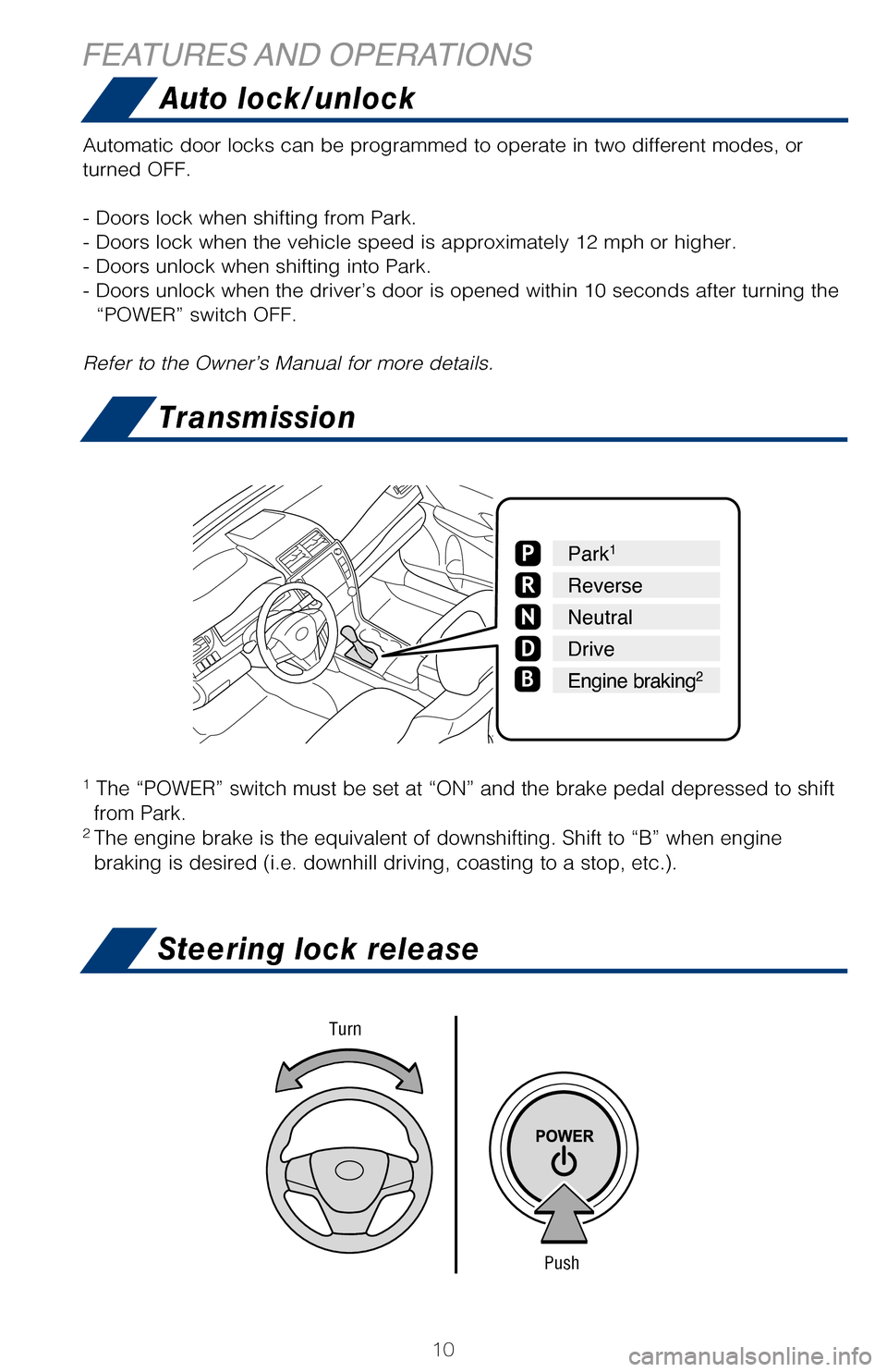TOYOTA CAMRY HYBRID 2017 XV50 / 9.G Quick Reference Guide 10
TransmissionHold wheel, push lever down, set angle and length, and return lever.
NOTE: Do not attempt to adjust while the vehicle is in motion.
Automatic operation Push the switch completely down o TOYOTA CAMRY HYBRID 2017 XV50 / 9.G Quick Reference Guide 10
TransmissionHold wheel, push lever down, set angle and length, and return lever.
NOTE: Do not attempt to adjust while the vehicle is in motion.
Automatic operation Push the switch completely down o