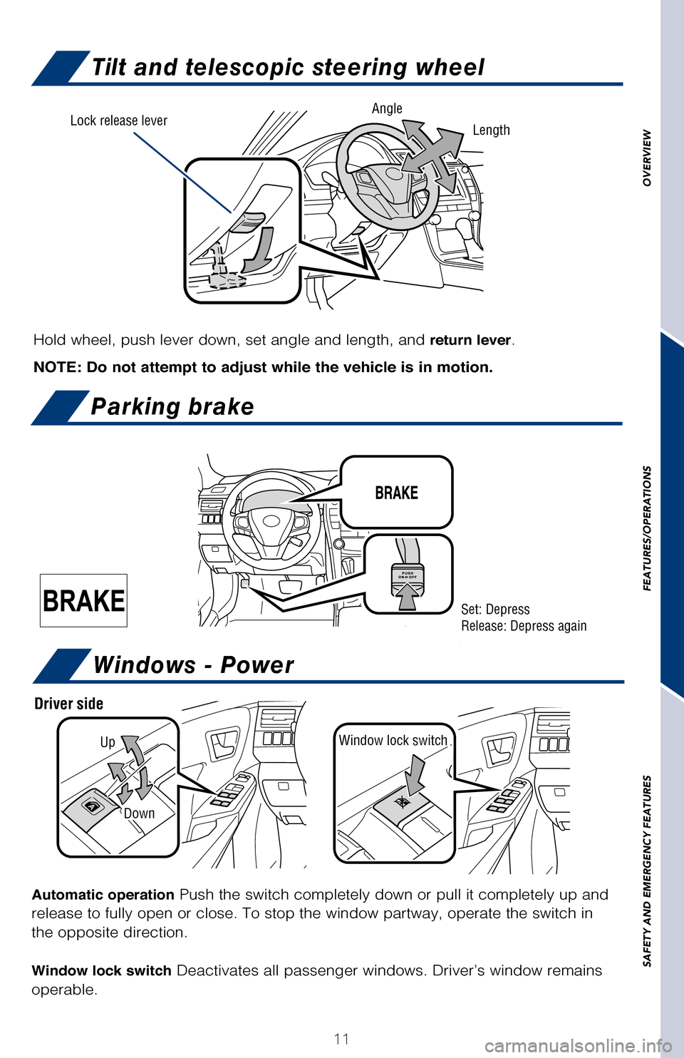 TOYOTA CAMRY HYBRID 2017 XV50 / 9.G Quick Reference Guide OVERVIEW
FEATURES/OPERATIONS
SAFETY AND EMERGENCY FEATURES
11
Hold wheel, push lever down, set angle and length, and return lever.
NOTE: Do not attempt to adjust while the vehicle is in motion.
Tilt a