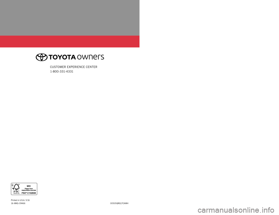 TOYOTA CAMRY HYBRID 2017 XV50 / 9.G Quick Reference Guide QUICK REFERENCE GUIDE
00505QRG17CAMH
Printed
in U. S. A . 5 / 16
16 - MKG - 09466
CAMRY HYBRID
2 0 17CUSTOMER E XPERIENCE CENTER
1- 8 0 0 - 3 31- 4 3 31
16-MKG-09466_QRGuide_CamryHybrid_1_0F_lm TOYOTA CAMRY HYBRID 2017 XV50 / 9.G Quick Reference Guide QUICK REFERENCE GUIDE
00505QRG17CAMH
Printed
in U. S. A . 5 / 16
16 - MKG - 09466
CAMRY HYBRID
2 0 17CUSTOMER E XPERIENCE CENTER
1- 8 0 0 - 3 31- 4 3 31
16-MKG-09466_QRGuide_CamryHybrid_1_0F_lm