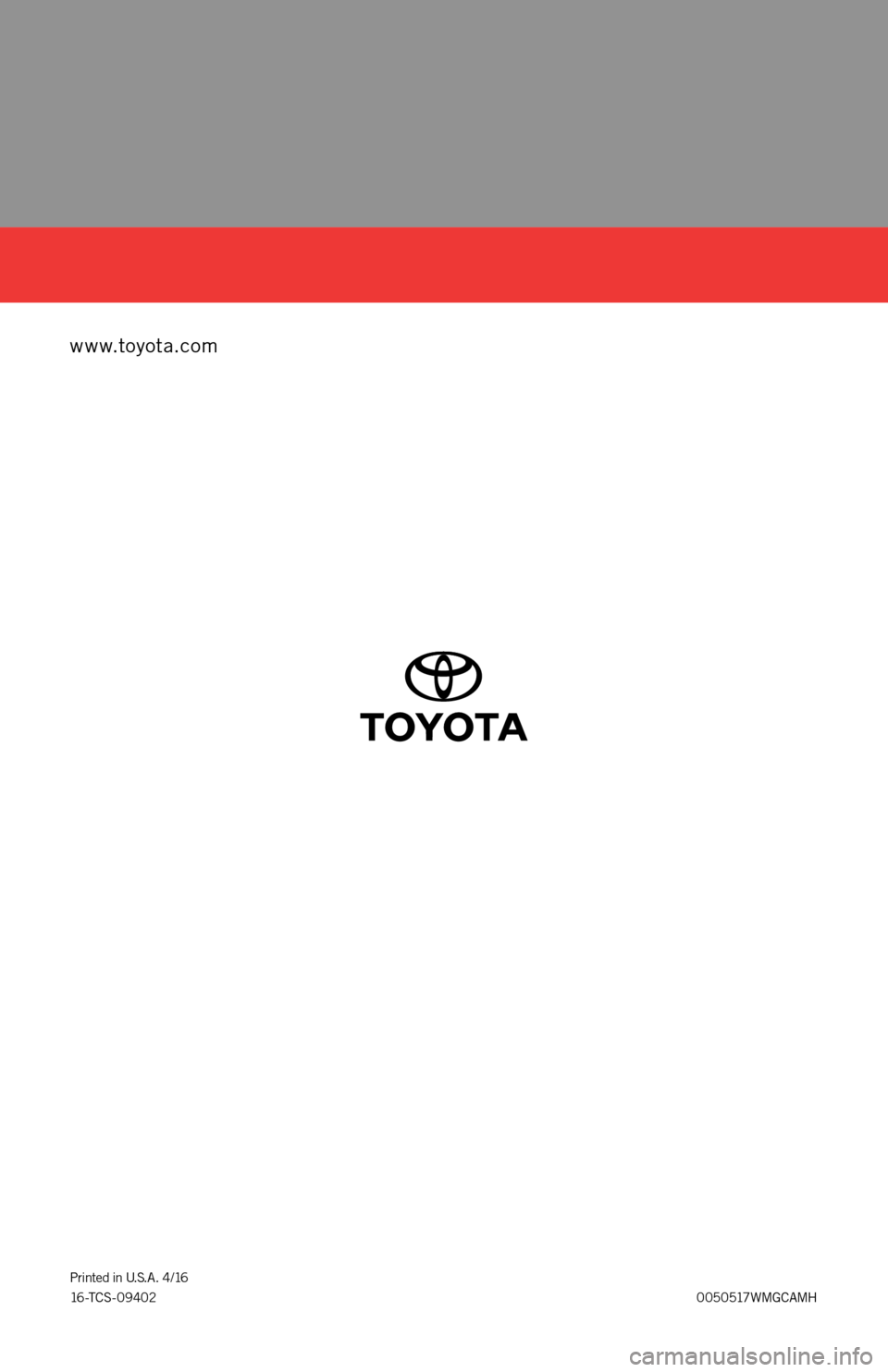 TOYOTA CAMRY HYBRID 2017 XV50 / 9.G Warranty And Maintenance Guide www.toyota.com
0050517WMGCAMH Printed in U.S.A. 4/16
16 -T C S - 0 9 4 0 2 