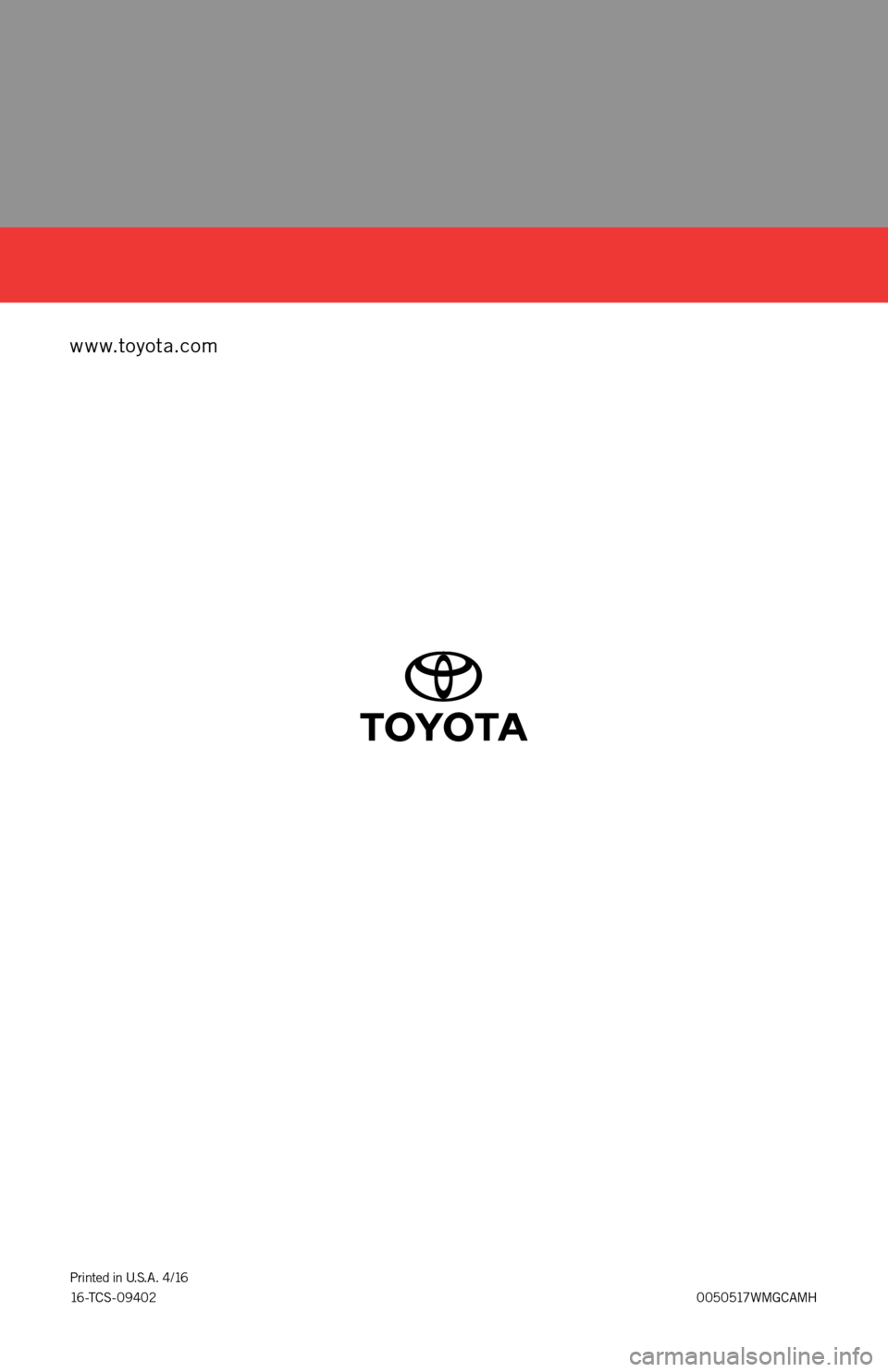 TOYOTA CAMRY HYBRID 2017 XV50 / 9.G Warranty And Maintenance Guide www.toyota.com
0050517WMGCAMH Printed in U.S.A. 4/16
16 -T C S - 0 9 4 0 2 TOYOTA CAMRY HYBRID 2017 XV50 / 9.G Warranty And Maintenance Guide www.toyota.com
0050517WMGCAMH Printed in U.S.A. 4/16
16 -T C S - 0 9 4 0 2