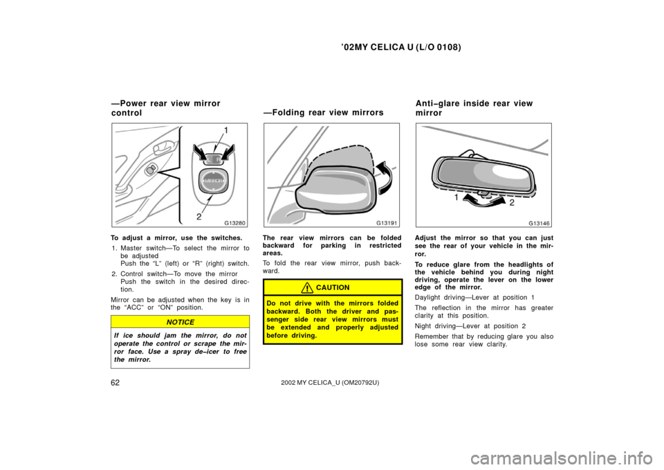 TOYOTA CELICA 2002 T230 / 7.G Owners Manual ’02MY CELICA U (L/O 0108)
622002 MY CELICA_U (OM20792U)
To adjust a mirror, use the switches.1. Master switch—To select the mirror to be adjusted
Push the “L” (left) or “R” (right) switch.