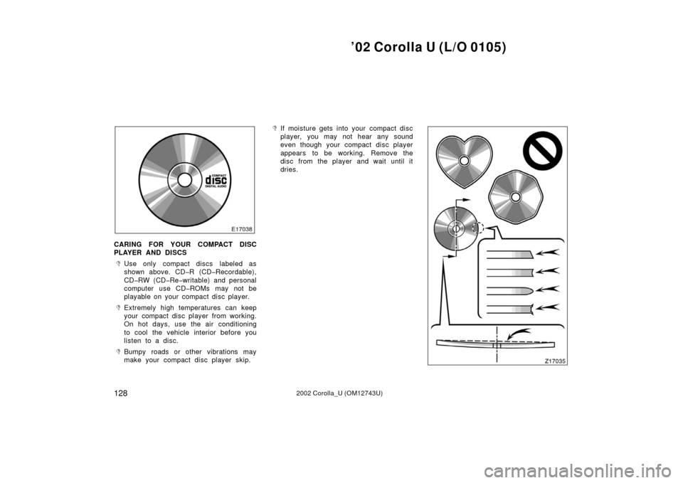 TOYOTA COROLLA 2002 E120 / 9.G Owners Manual ’02 Corolla U (L/O 0105)
1282002 Corolla_U (OM12743U)
CARING FOR YOUR COMPACT DISC
PLAYER AND DISCS
Use only compact discs  labeled as
shown above. CD�R (CD�Recordable),
CD�RW (CD�Re�writable) and 