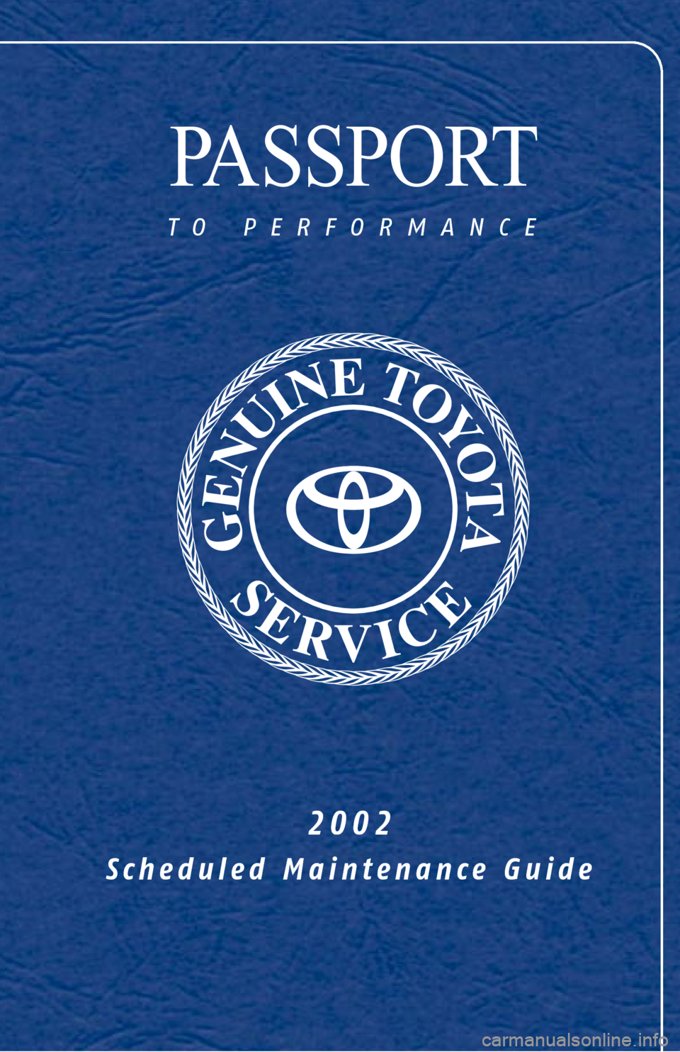 TOYOTA COROLLA 2002 E120 / 9.G Scheduled Maintenance Guide PASSPORT
to performance
2002
Scheduled Maintenance Guide TOYOTA COROLLA 2002 E120 / 9.G Scheduled Maintenance Guide PASSPORT
to performance
2002
Scheduled Maintenance Guide