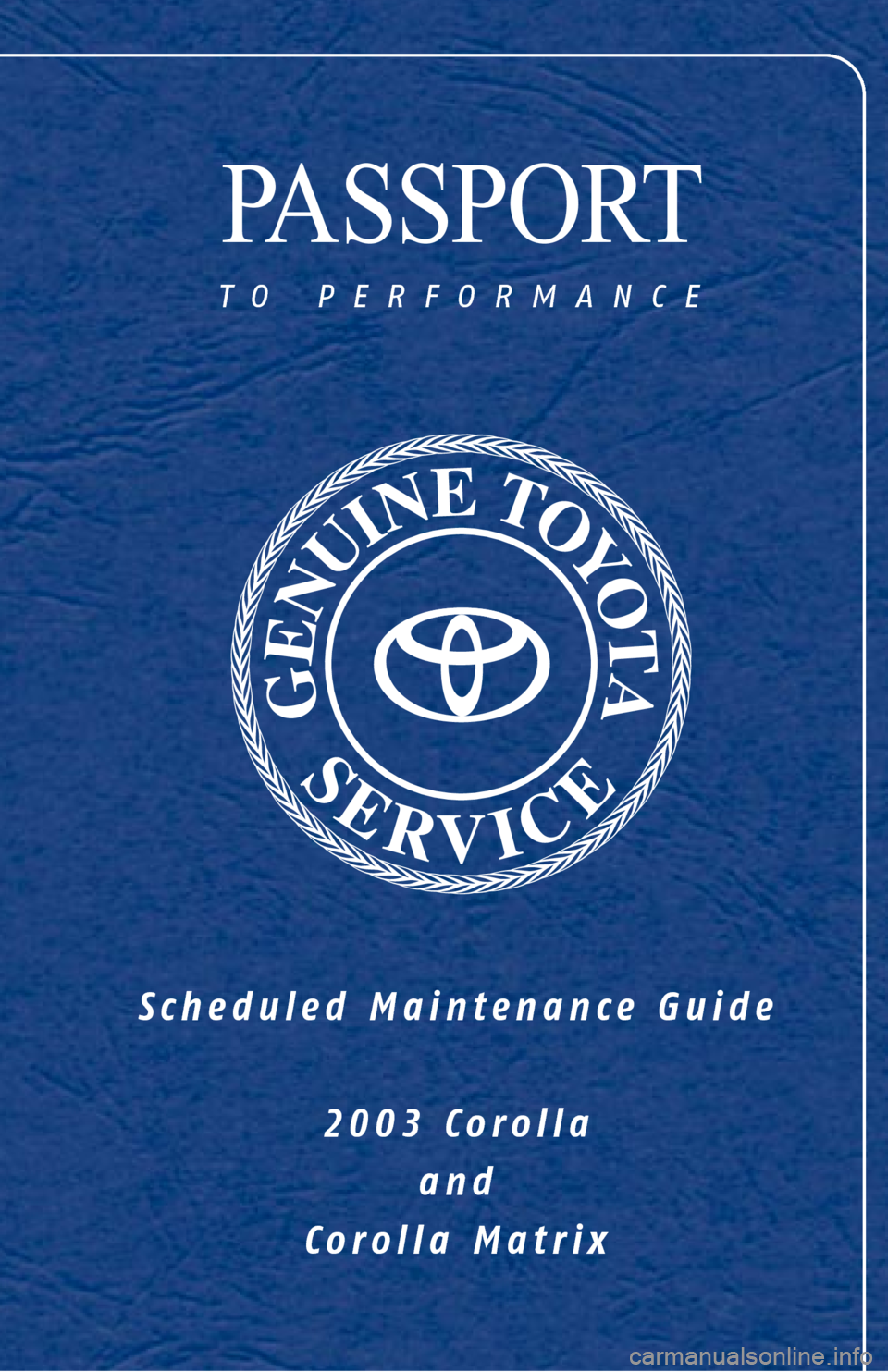 TOYOTA COROLLA 2003 E120 / 9.G Scheduled Maintenance Guide PASSPORT
to performance
Scheduled Maintenance Guide
2003 Corolla
and
Corolla Matrix 