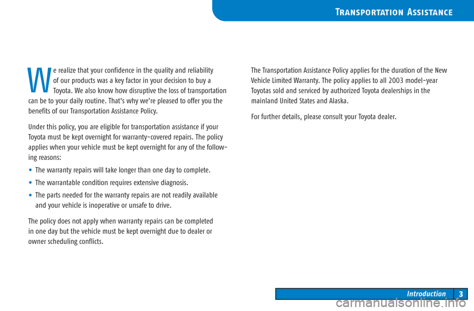 TOYOTA COROLLA 2003 E120 / 9.G Warranty And Maintenance Guide e realize that your confidence in the quality and reliability 
of our products was a key factor in your decision to buy a
Toyota. We also know how disruptive the loss of transportation
can be to your 