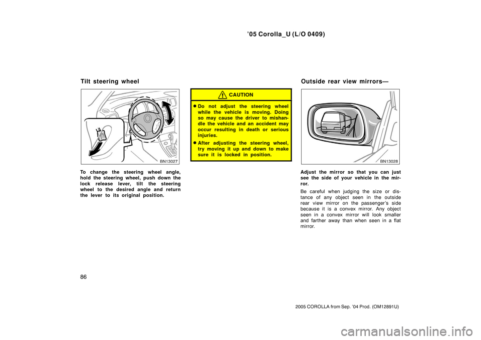 TOYOTA COROLLA 2005 E120 / 9.G Owners Manual ’05 Corolla_U (L/O 0409)
86
2005 COROLLA from Sep. ’04 Prod. (OM12891U)
To change the steering wheel angle,
hold the steering wheel, push down the
lock release lever, tilt the steering
wheel to th TOYOTA COROLLA 2005 E120 / 9.G Owners Manual ’05 Corolla_U (L/O 0409)
86
2005 COROLLA from Sep. ’04 Prod. (OM12891U)
To change the steering wheel angle,
hold the steering wheel, push down the
lock release lever, tilt the steering
wheel to th