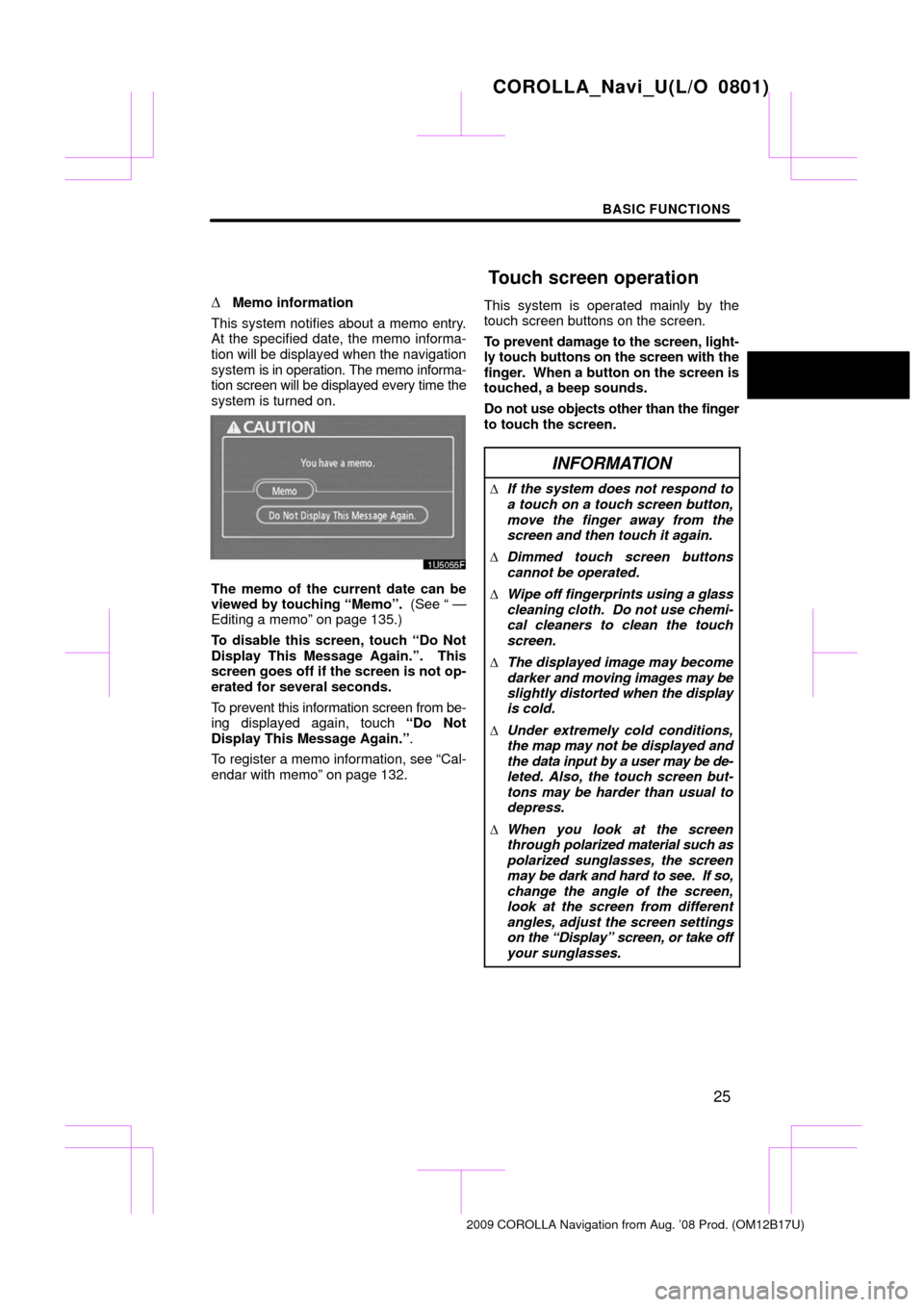 TOYOTA COROLLA 2009 10.G Navigation Manual BASIC FUNCTIONS
25

Memo information
This system notifies about a memo entry.
At the specified date, the memo informa-
tion will be displayed when the navigation
system is in op eration. The memo inf