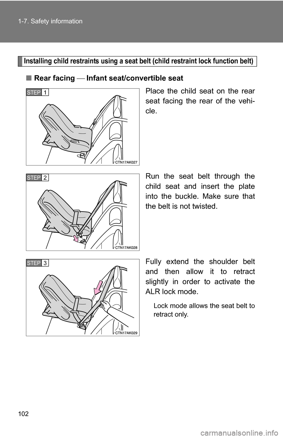TOYOTA COROLLA 2009 10.G Owners Manual 102 1-7. Safety information
Installing child restraints using a seat belt (child restraint lock function belt)
■Rear facing  Infant seat/convertible seat
Place the child seat on the rear
seat 