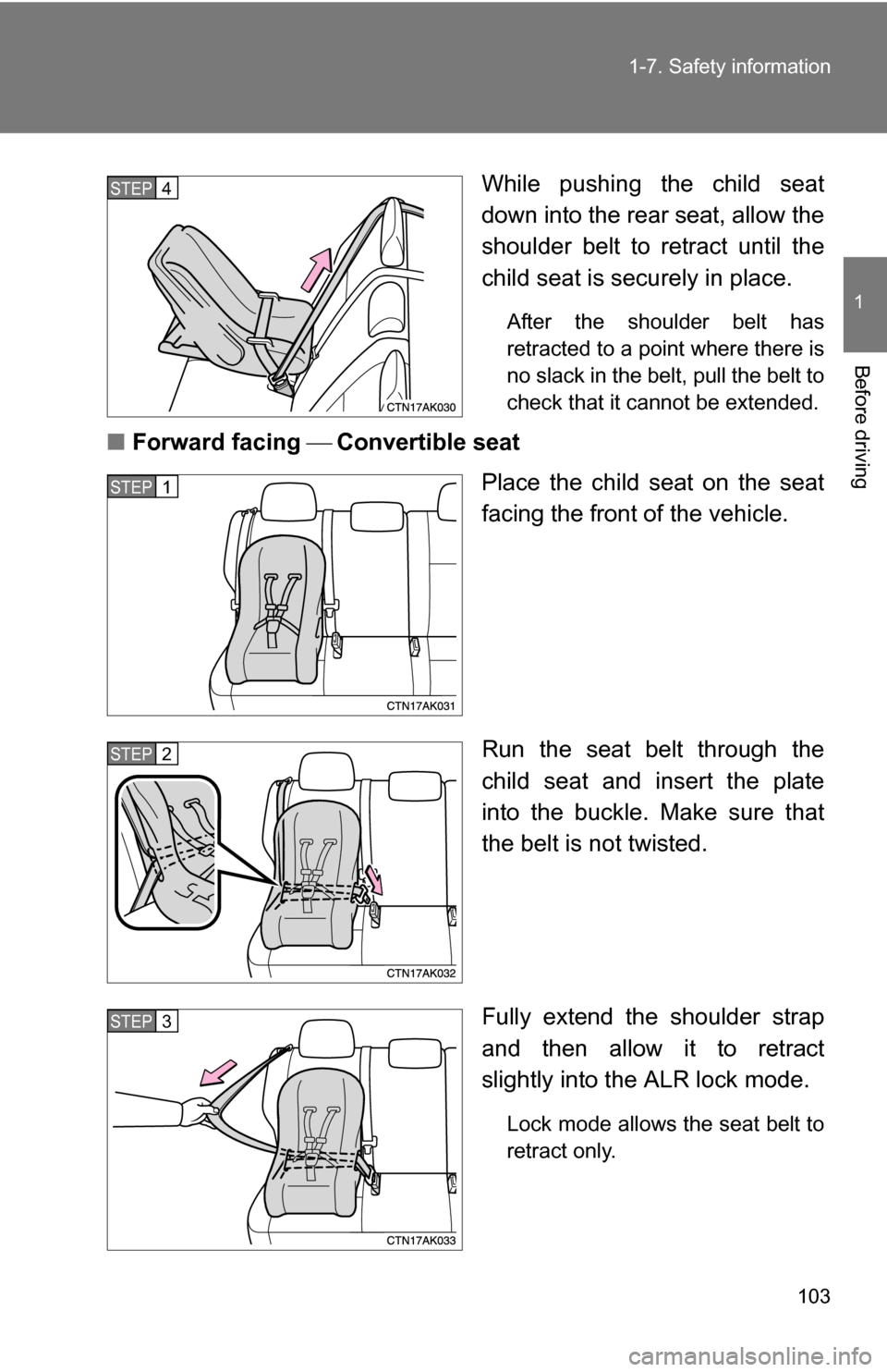 TOYOTA COROLLA 2009 10.G Owners Manual 103
1-7. Safety information
1
Before driving
While pushing the child seat
down into the rear seat, allow the
shoulder belt to retract until the
child seat is securely in place. 
After the shoulder bel
