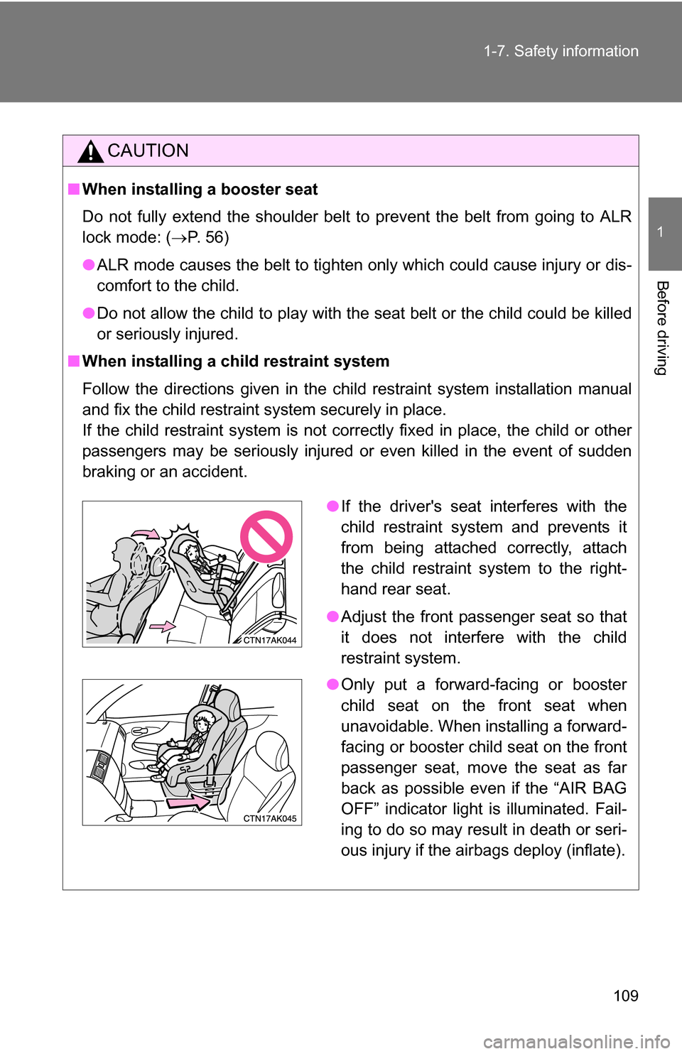 TOYOTA COROLLA 2009 10.G Owners Manual 109
1-7. Safety information
1
Before driving
CAUTION
■
When installing a booster seat
Do not fully extend the shoulder belt to prevent the belt from going to ALR
lock mode: ( P. 56)
● ALR mode TOYOTA COROLLA 2009 10.G Owners Manual 109
1-7. Safety information
1
Before driving
CAUTION
■
When installing a booster seat
Do not fully extend the shoulder belt to prevent the belt from going to ALR
lock mode: ( P. 56)
● ALR mode